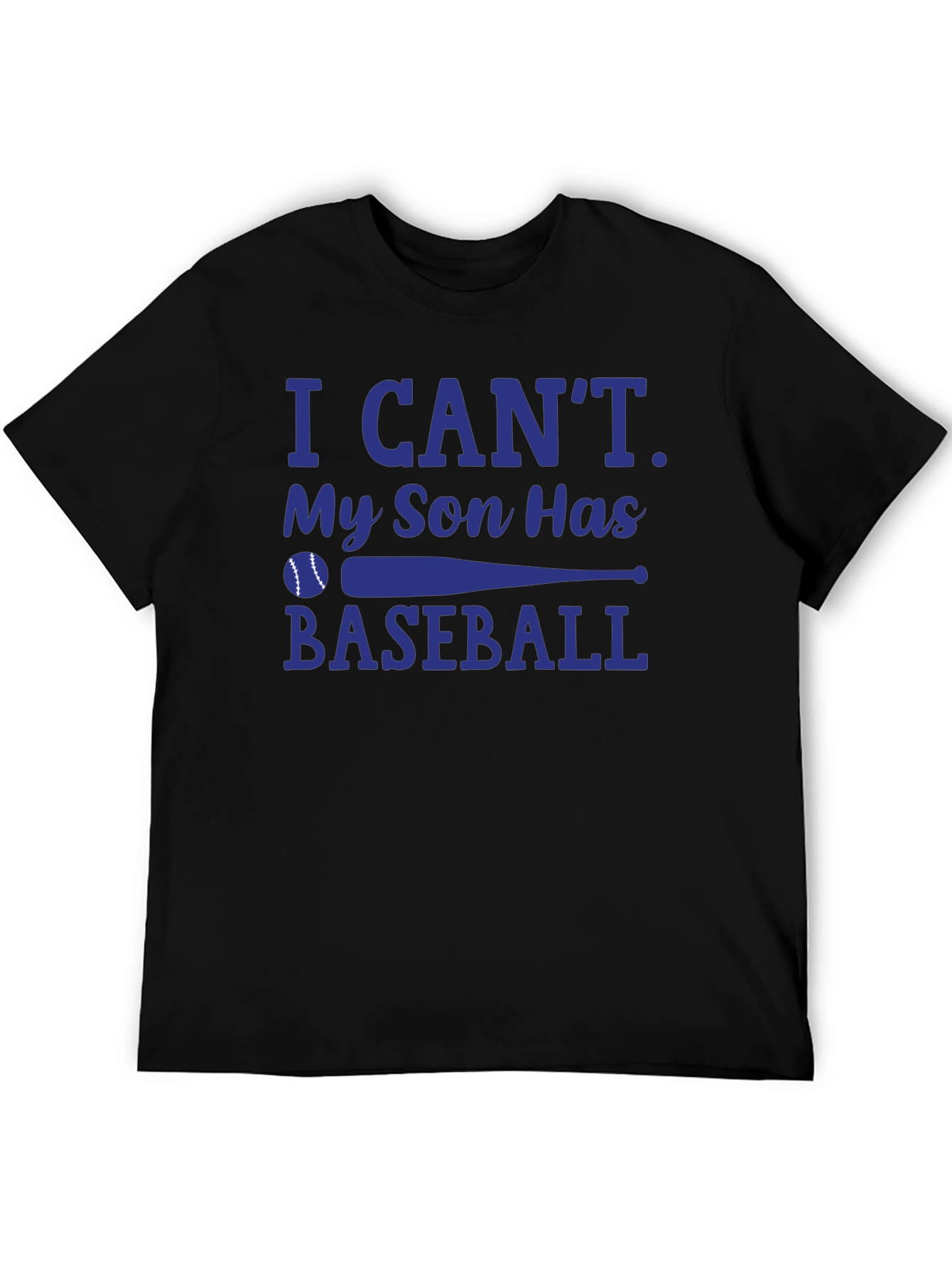 I Cant My Son Has Baseball T-Shirt