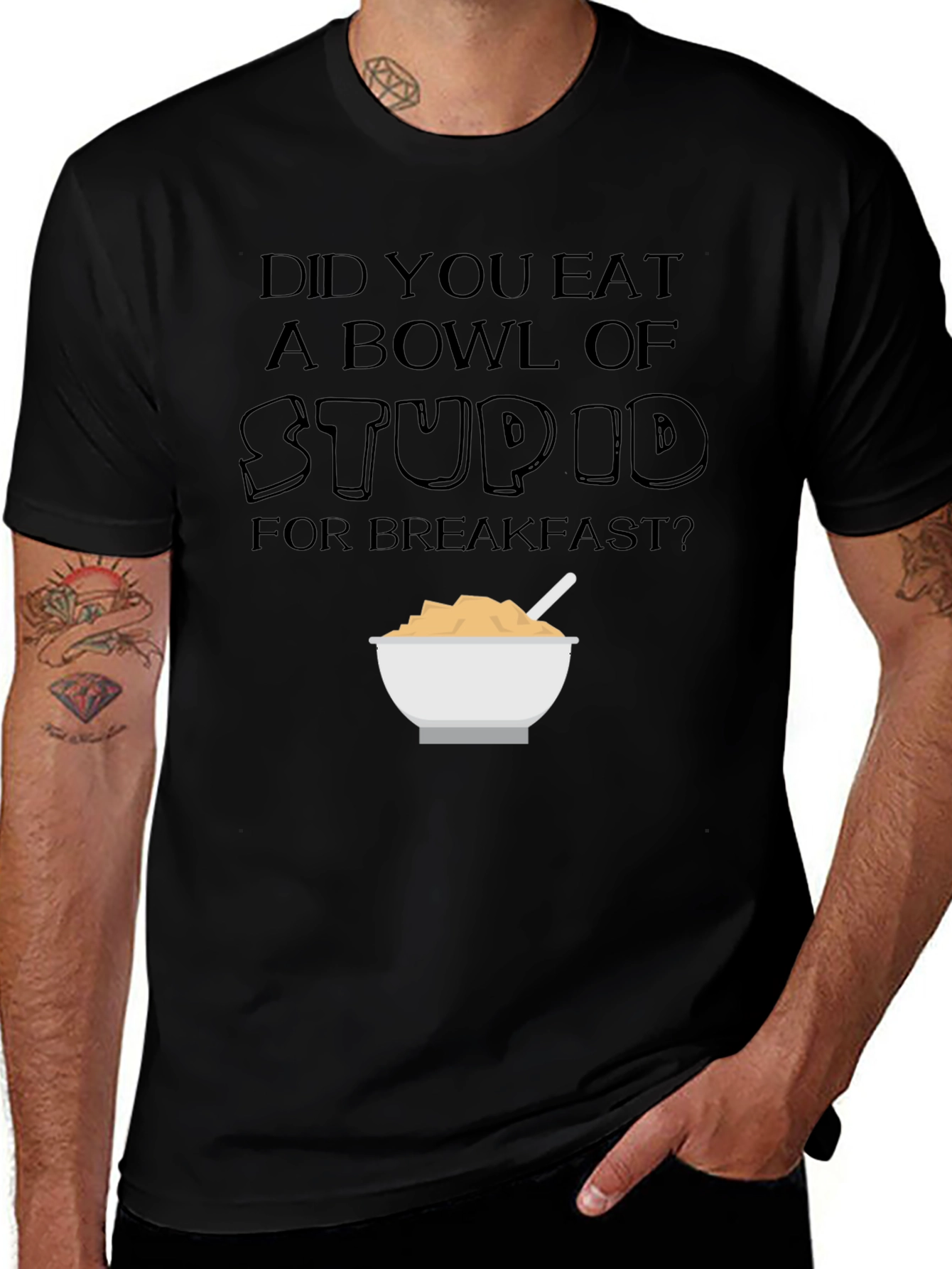 Did You Eat a Bowl of Stupid T-Shirt