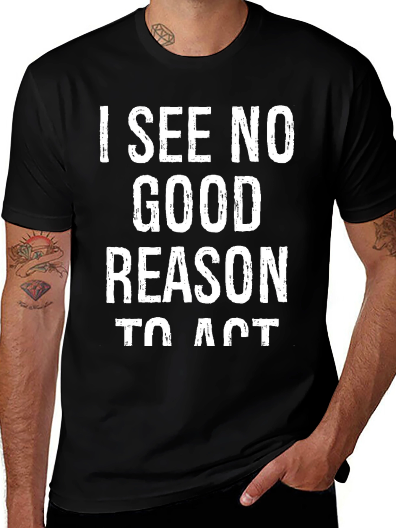 I See No Good Reason To Act Graphic Tee