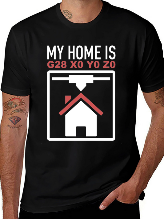 My Home is G28 X0 Y0 Z0 3D Printing T-Shirt