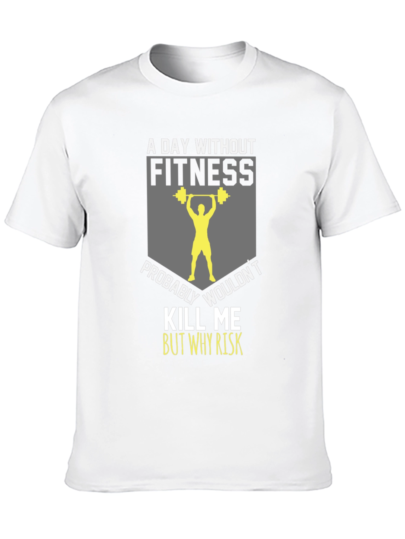 Fitness T-Shirt: A Day Without Fitness
