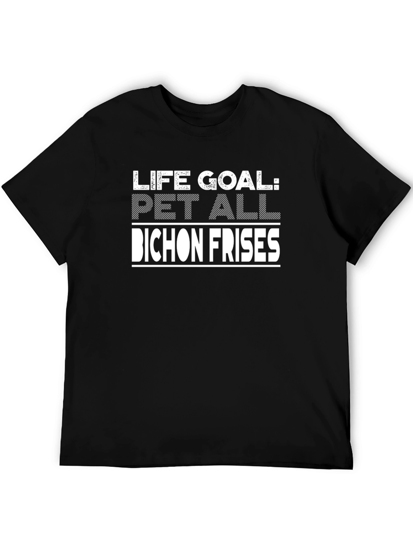 Life Goal Pet All Bichon Frises T-Shirt