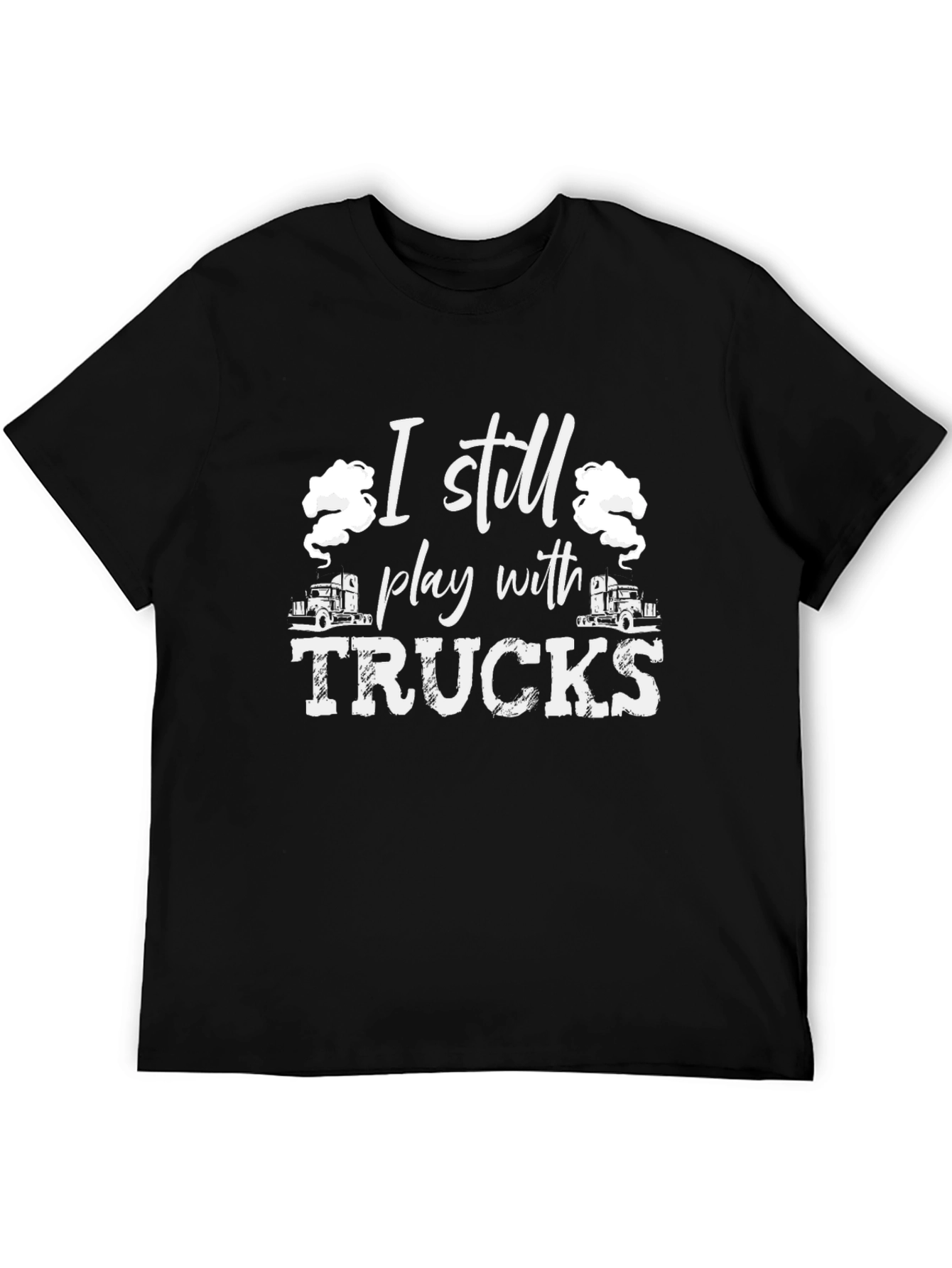 I Still Play With Trucks Black T-Shirt