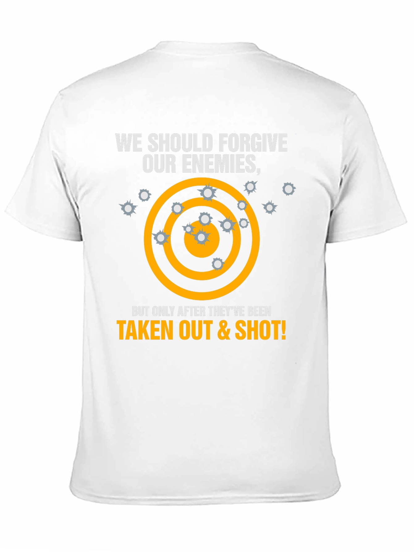 Forgive Enemies T-Shirt - Taken Out & Shot