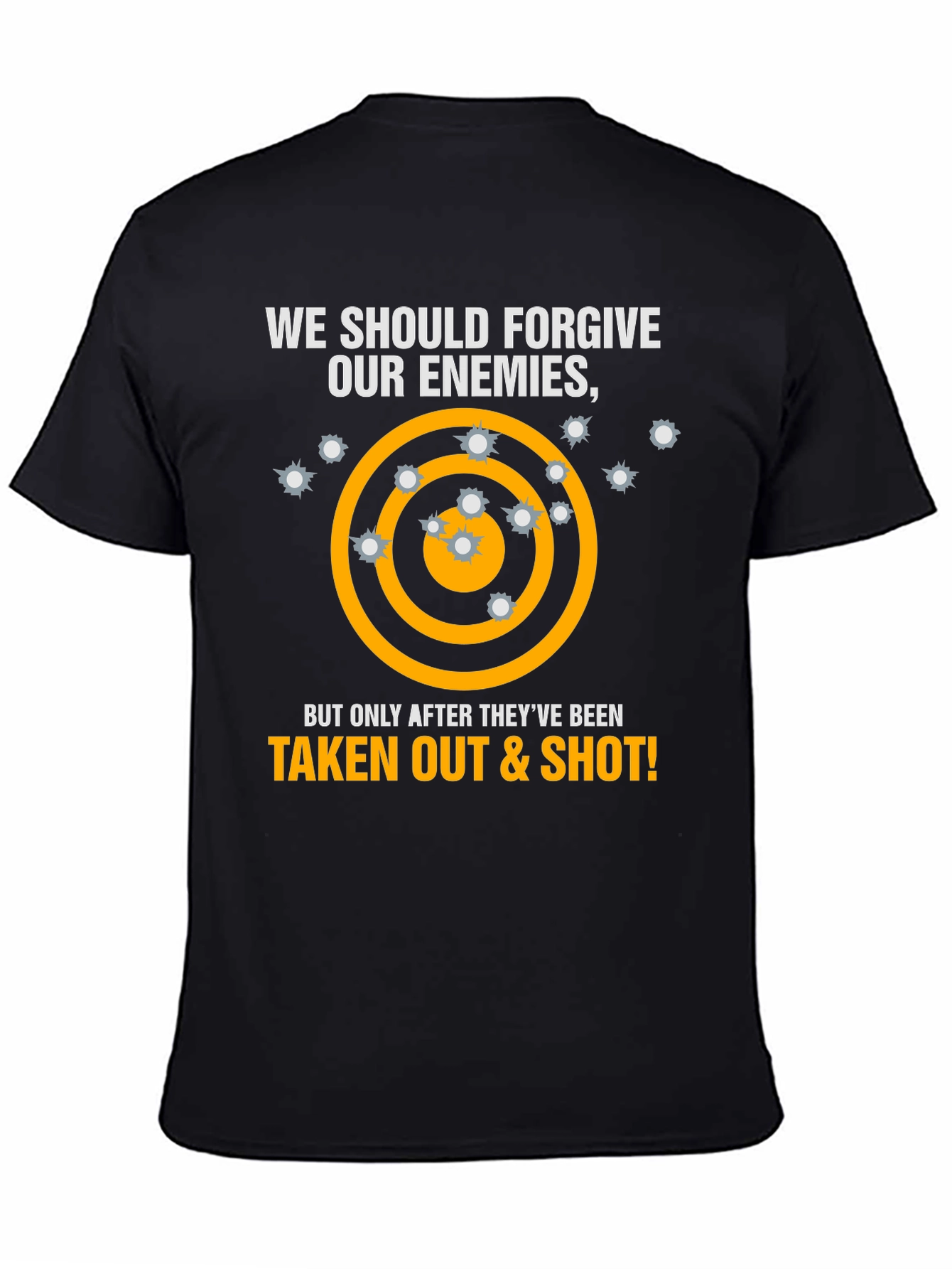 Forgive Enemies T-Shirt - Taken Out & Shot