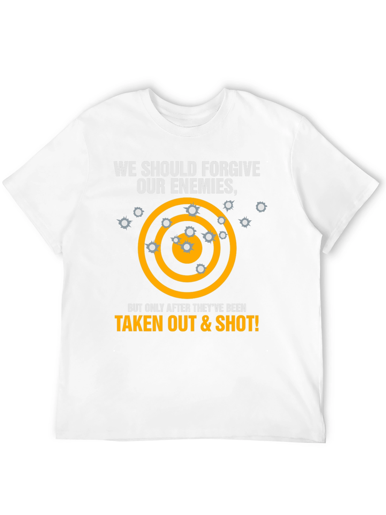 Forgive Enemies T-Shirt - Taken Out & Shot