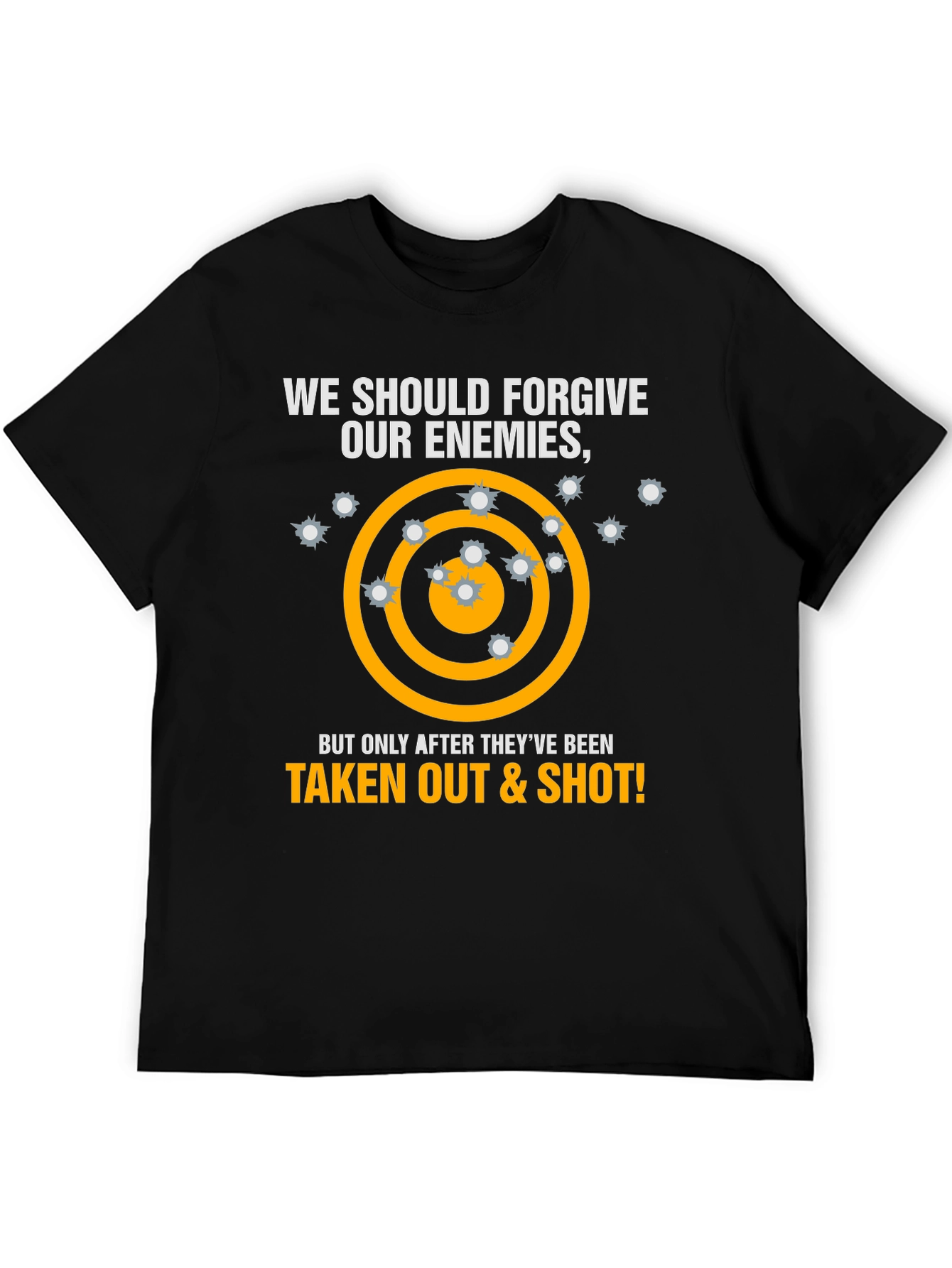 Forgive Enemies T-Shirt - Taken Out & Shot
