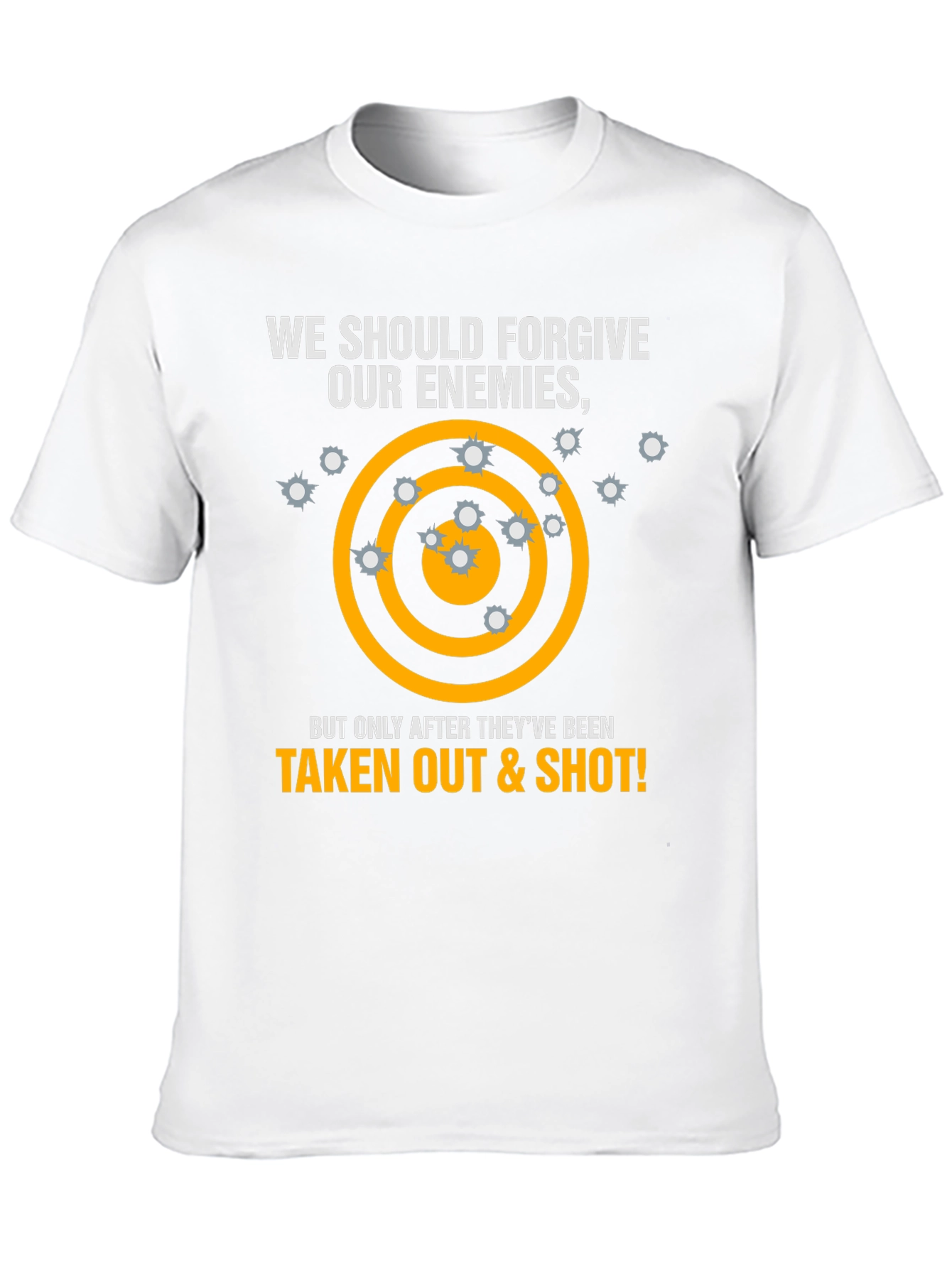 Forgive Enemies T-Shirt - Taken Out & Shot