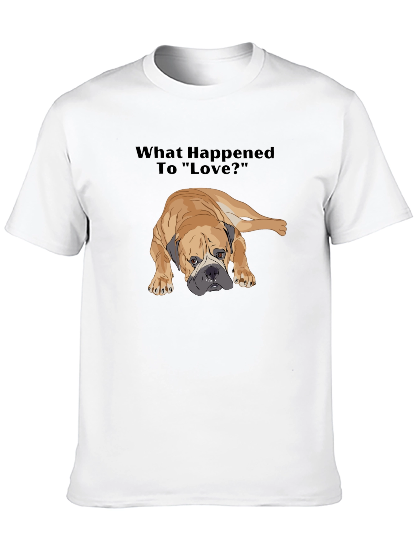 Sad Dog T-Shirt - What Happened to Love?