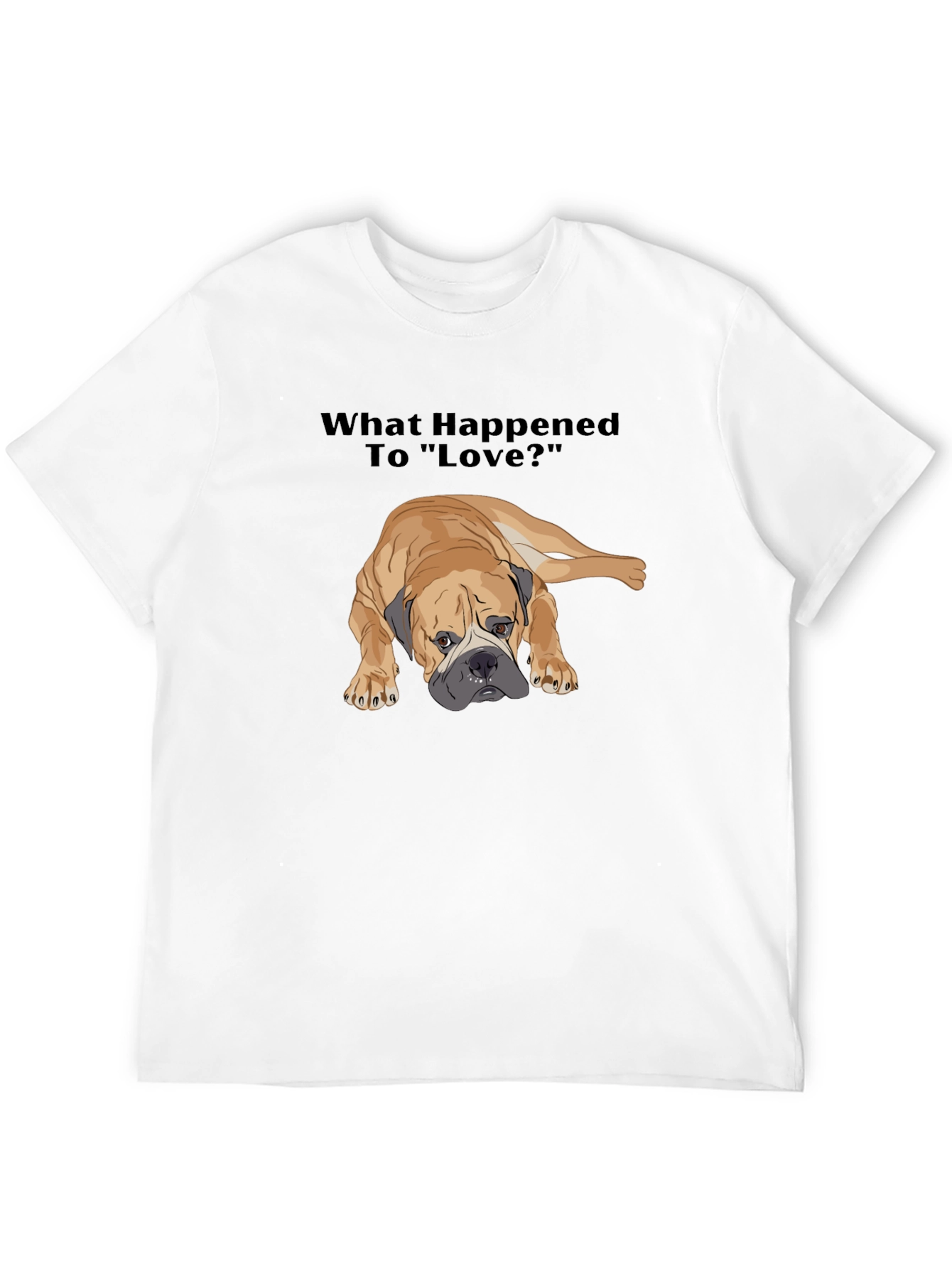 Sad Dog T-Shirt - What Happened to Love?