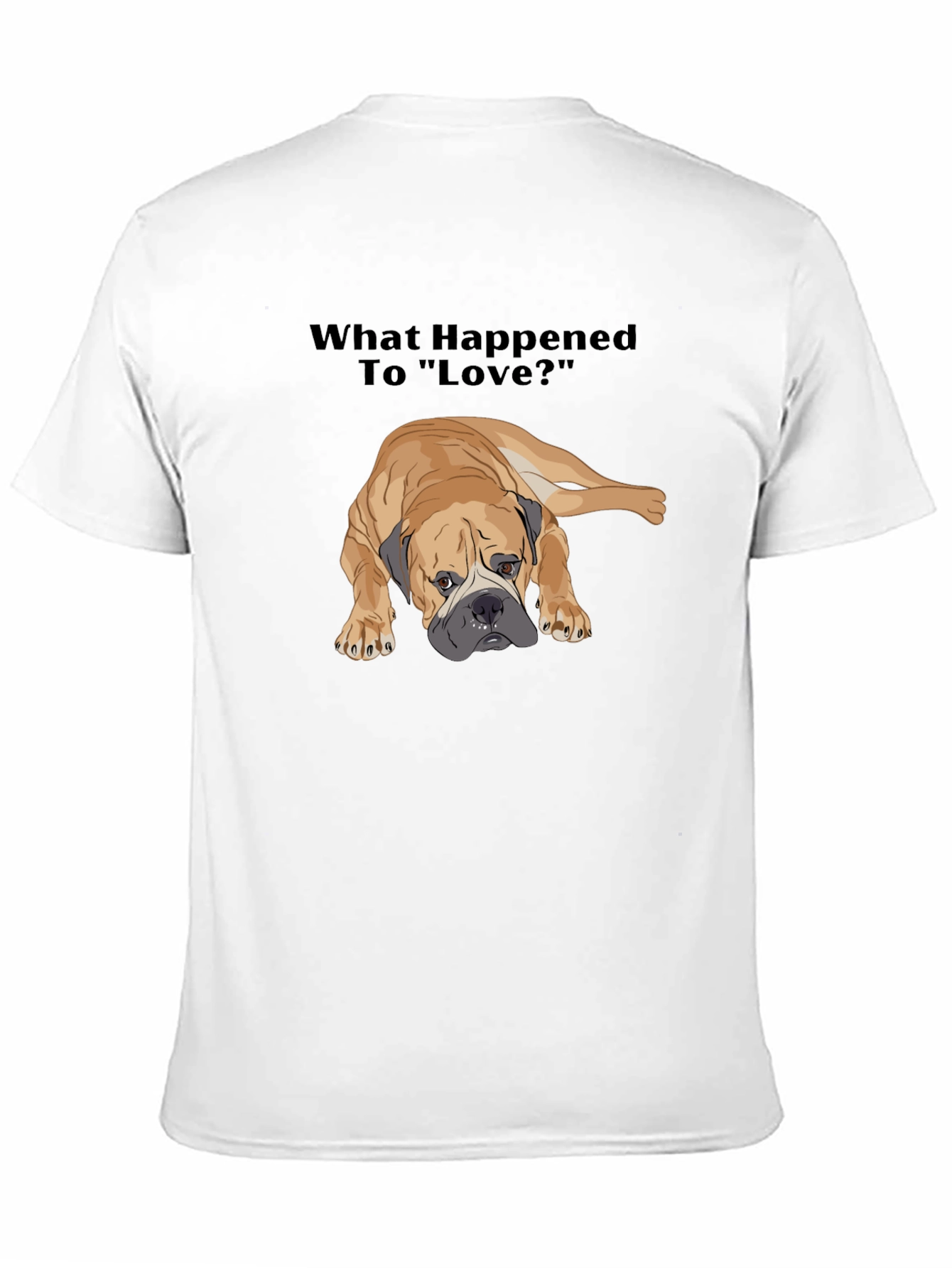 Sad Dog T-Shirt - What Happened to Love?