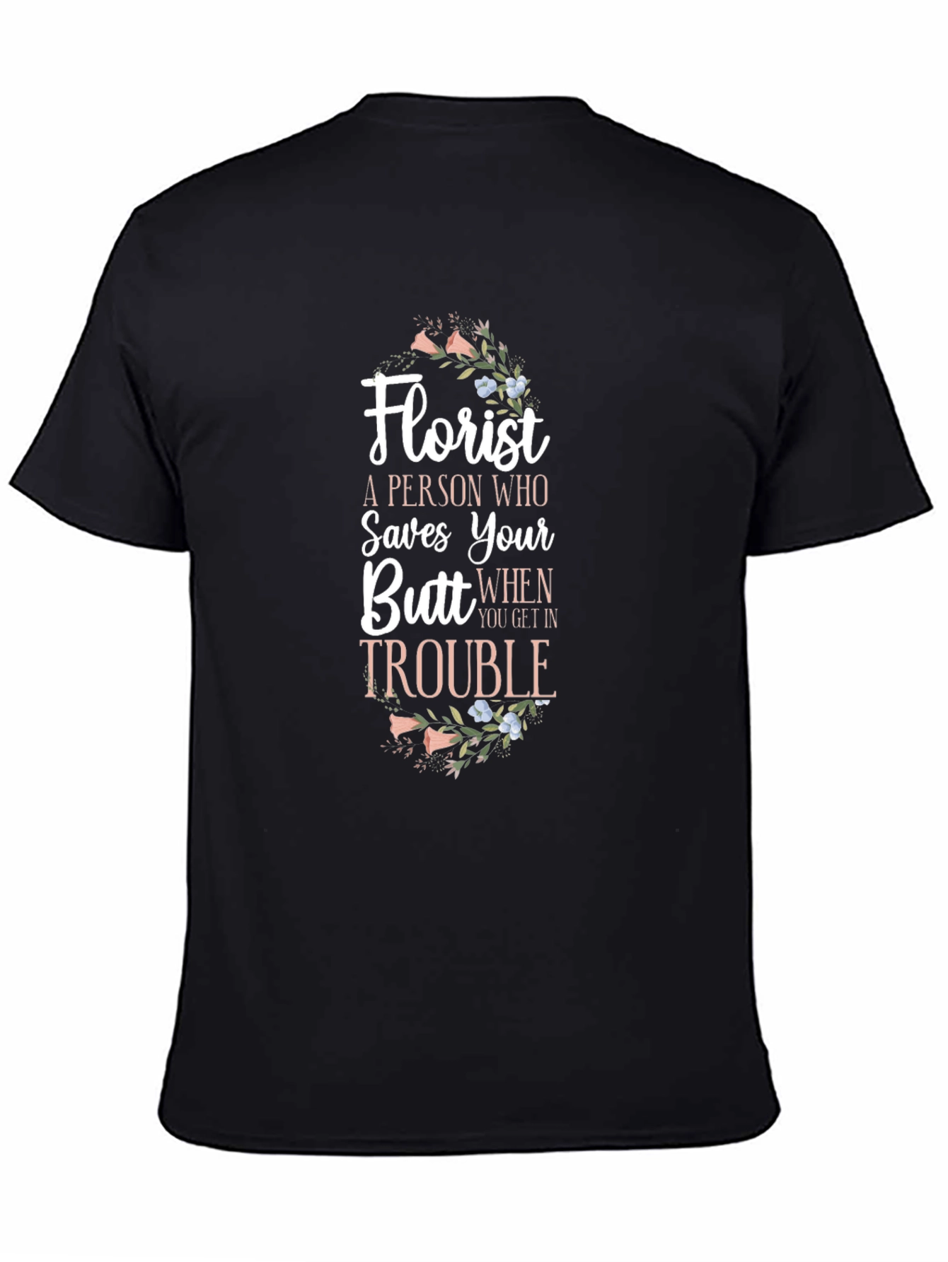 Florist Saves Your Butt Funny T-Shirt