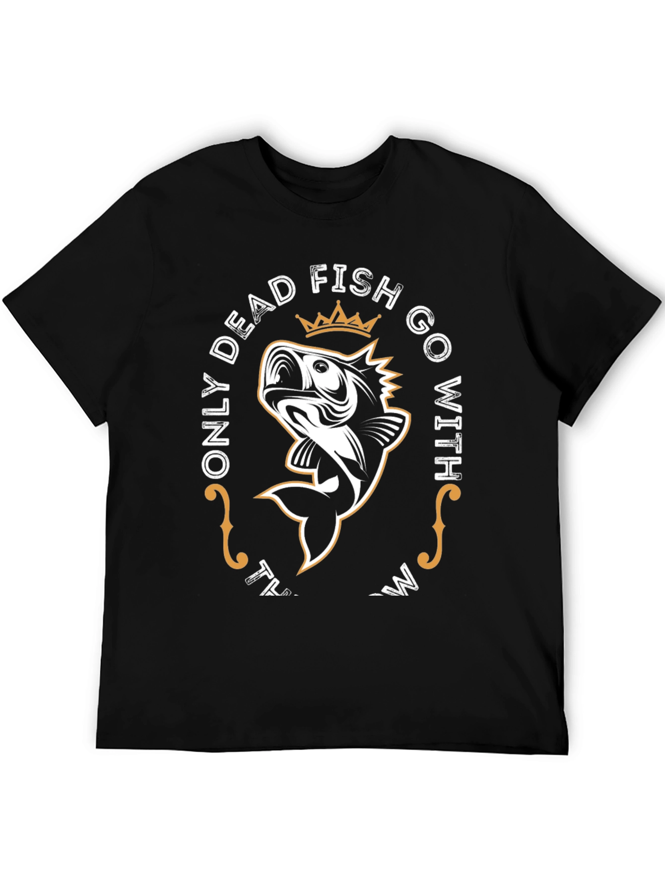 Only Dead Fish Go With The Flow T-Shirt