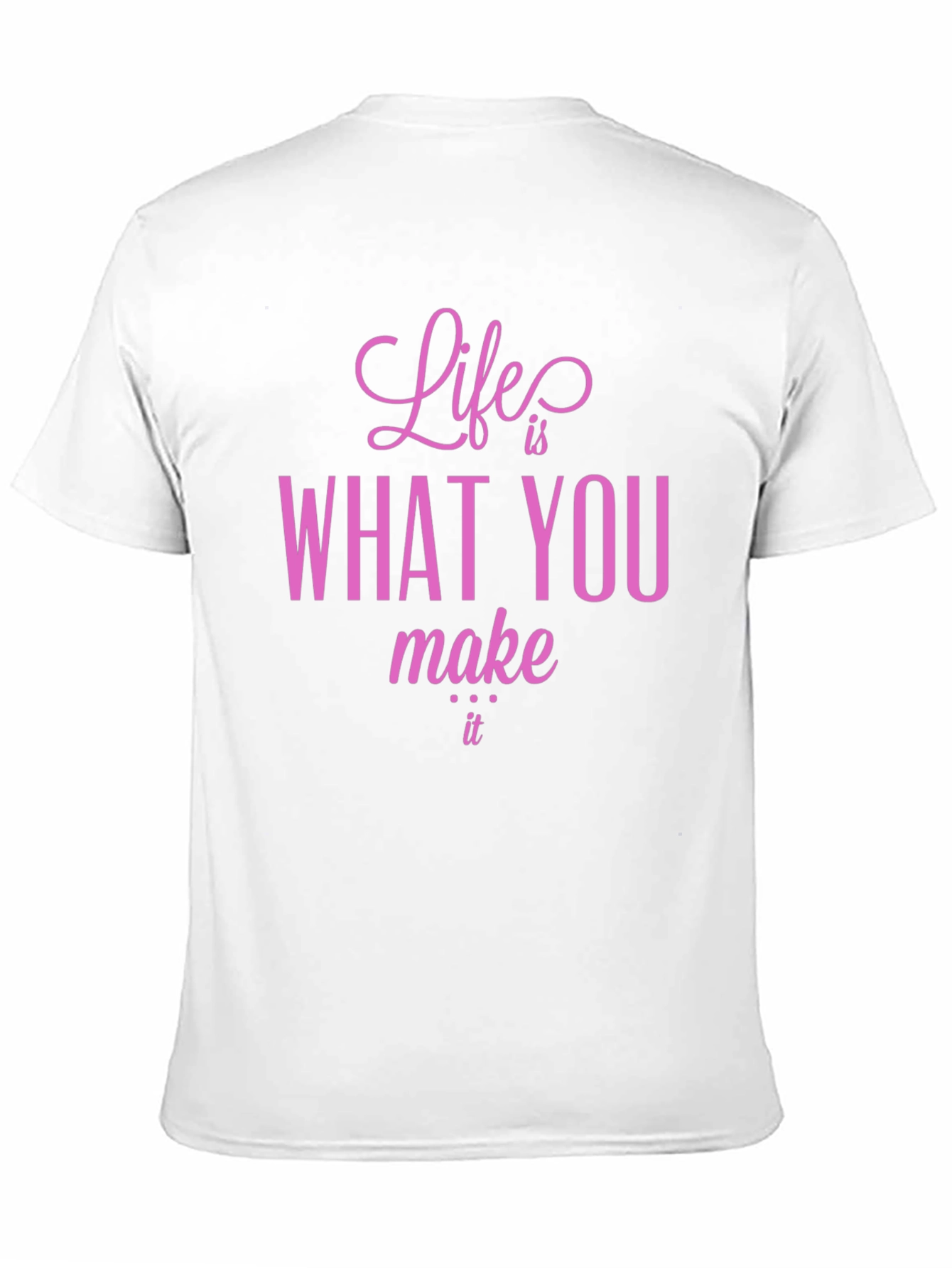 Life is What You Make It T-Shirt