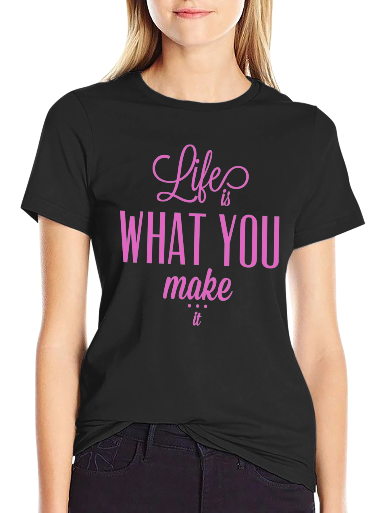Life is What You Make It T-Shirt