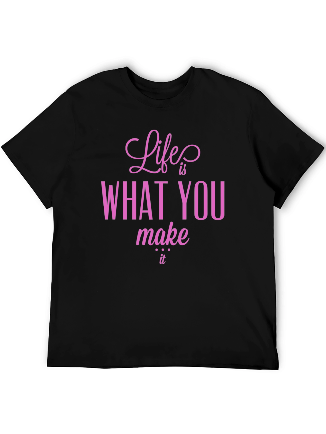 Life is What You Make It T-Shirt