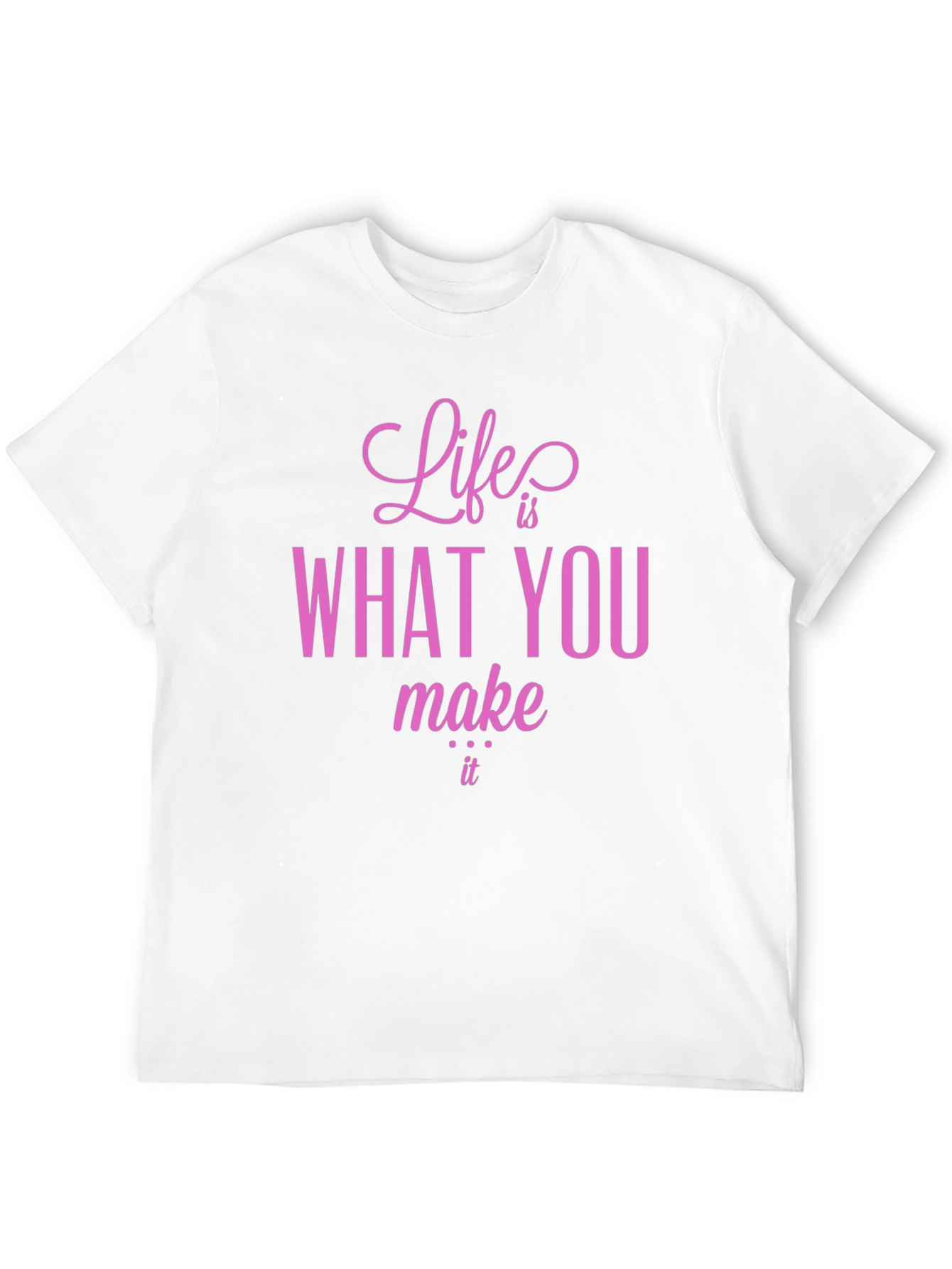 Life is What You Make It T-Shirt