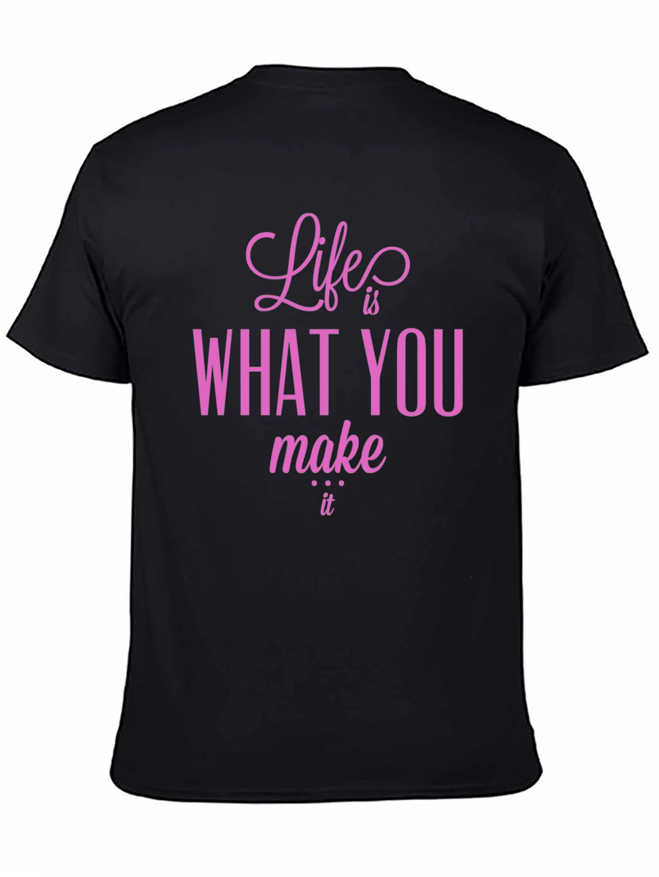 Life is What You Make It T-Shirt