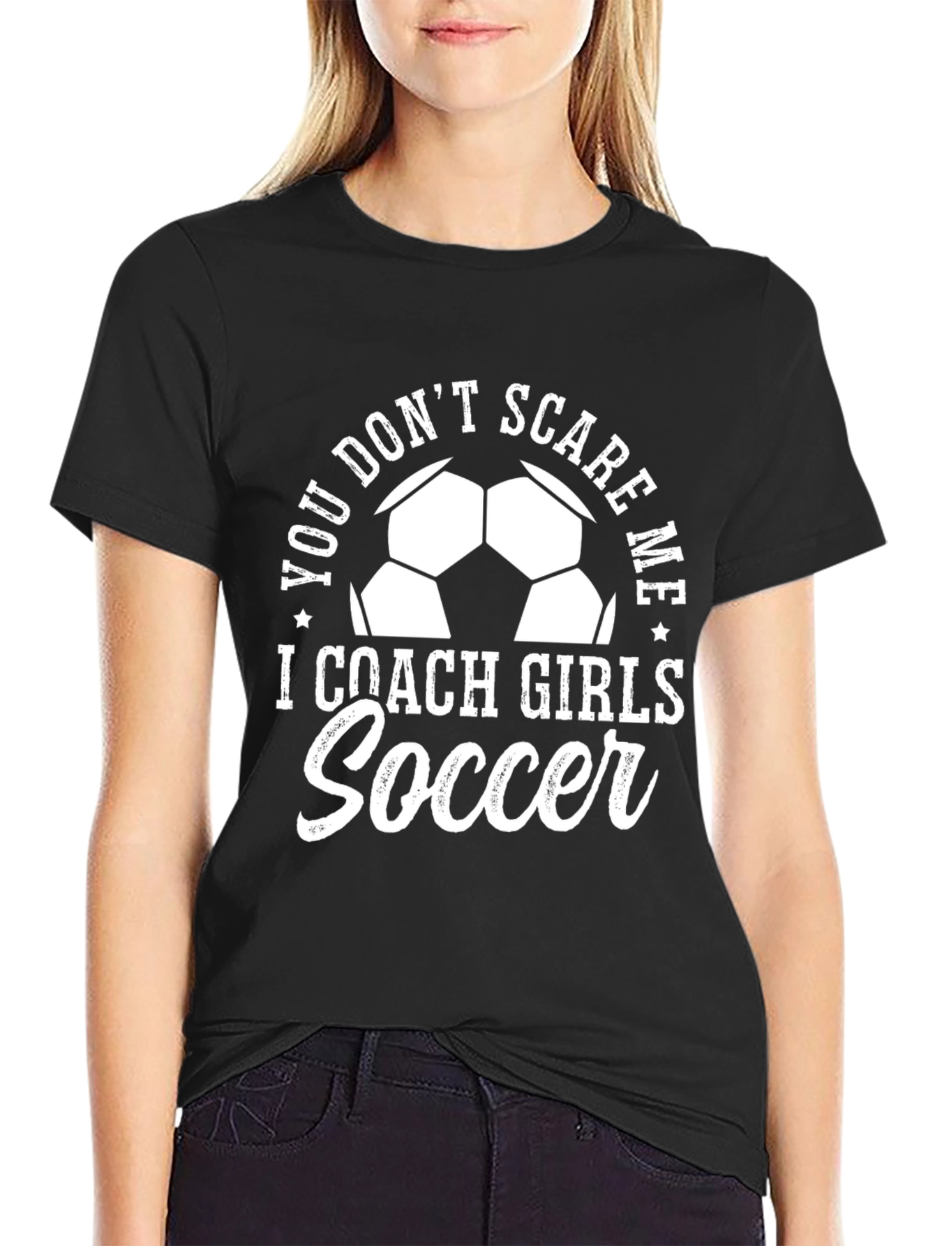 You Dont Scare Me I Coach Girls Soccer T-Shirt