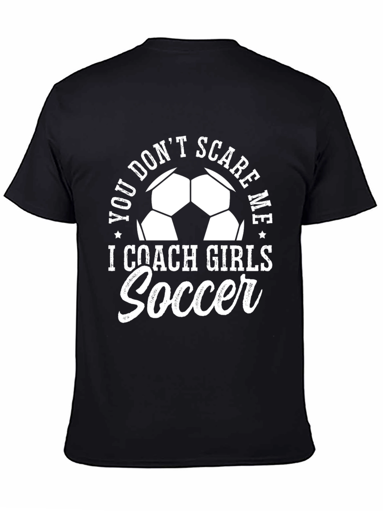 You Dont Scare Me I Coach Girls Soccer T-Shirt