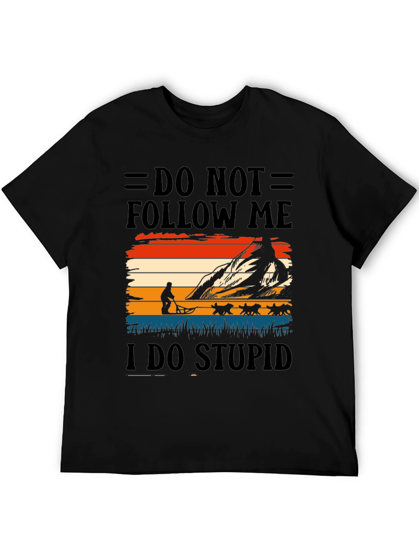 Do Not Follow Me I Do Stupid Things T-Shirt