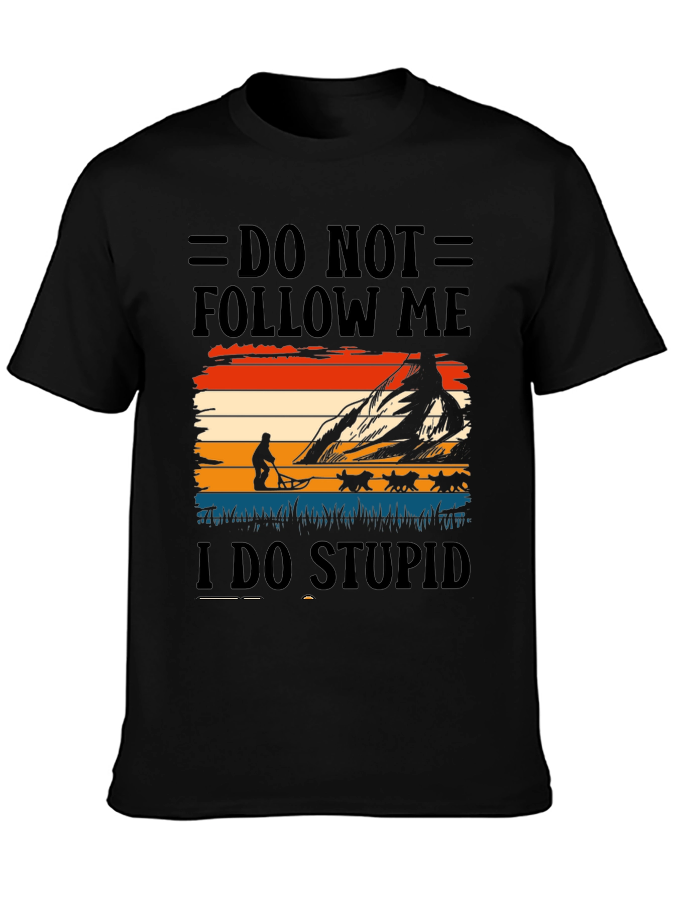 Do Not Follow Me I Do Stupid Things T-Shirt