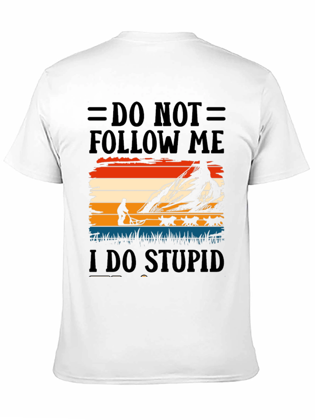 Do Not Follow Me I Do Stupid Things T-Shirt