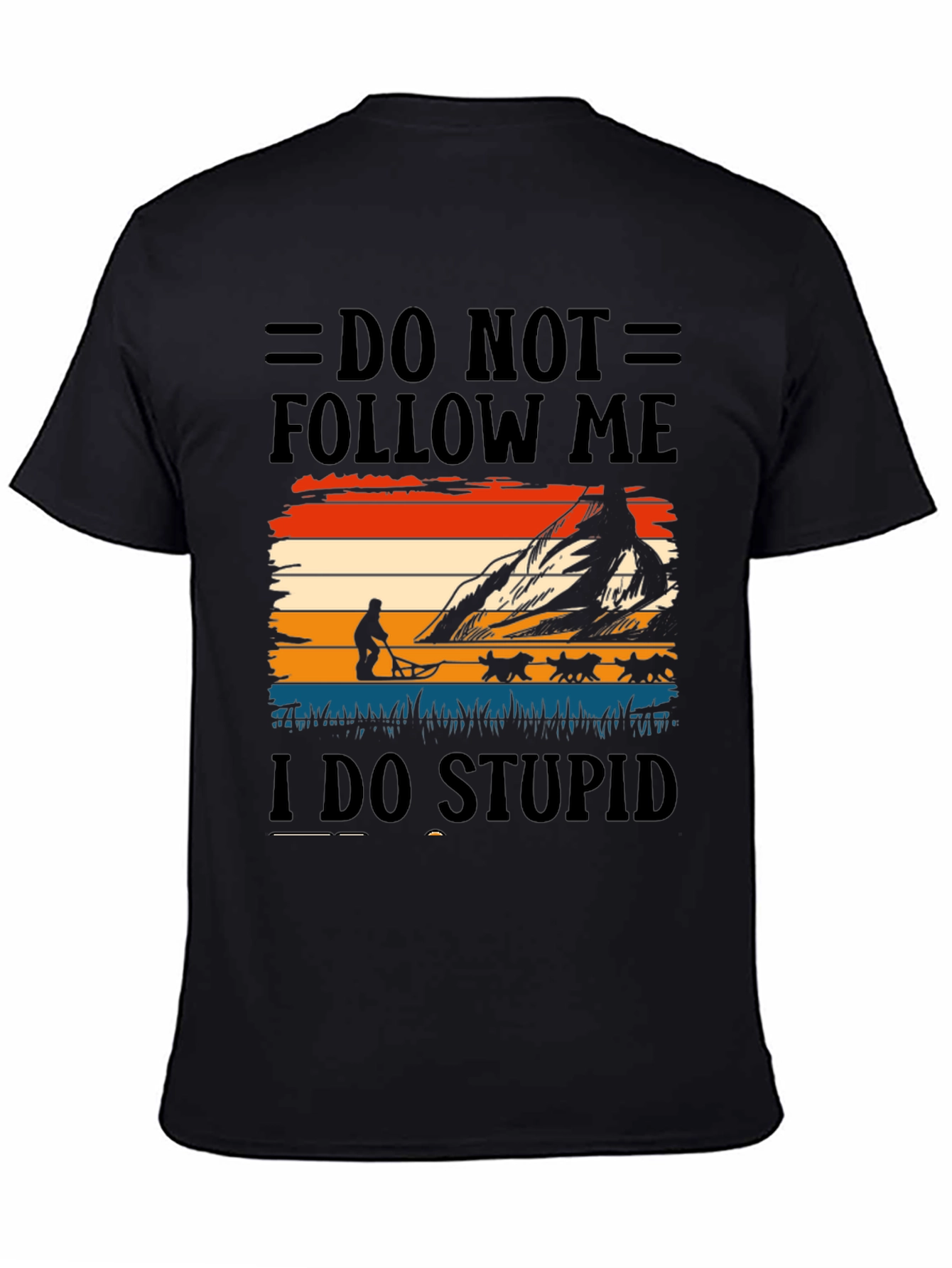 Do Not Follow Me I Do Stupid Things T-Shirt