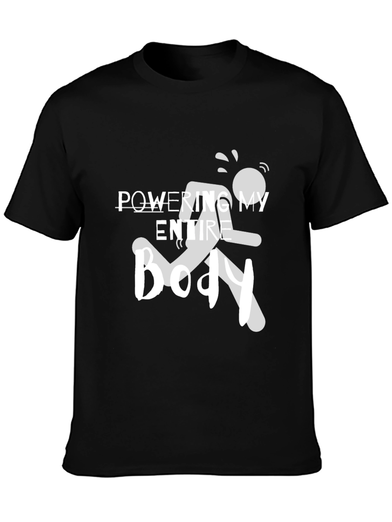 Powering My Entire Body Graphic Tee