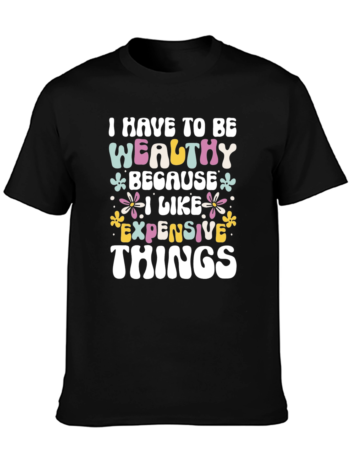 Wealthy Because I Like Expensive Things Black T-Shirt