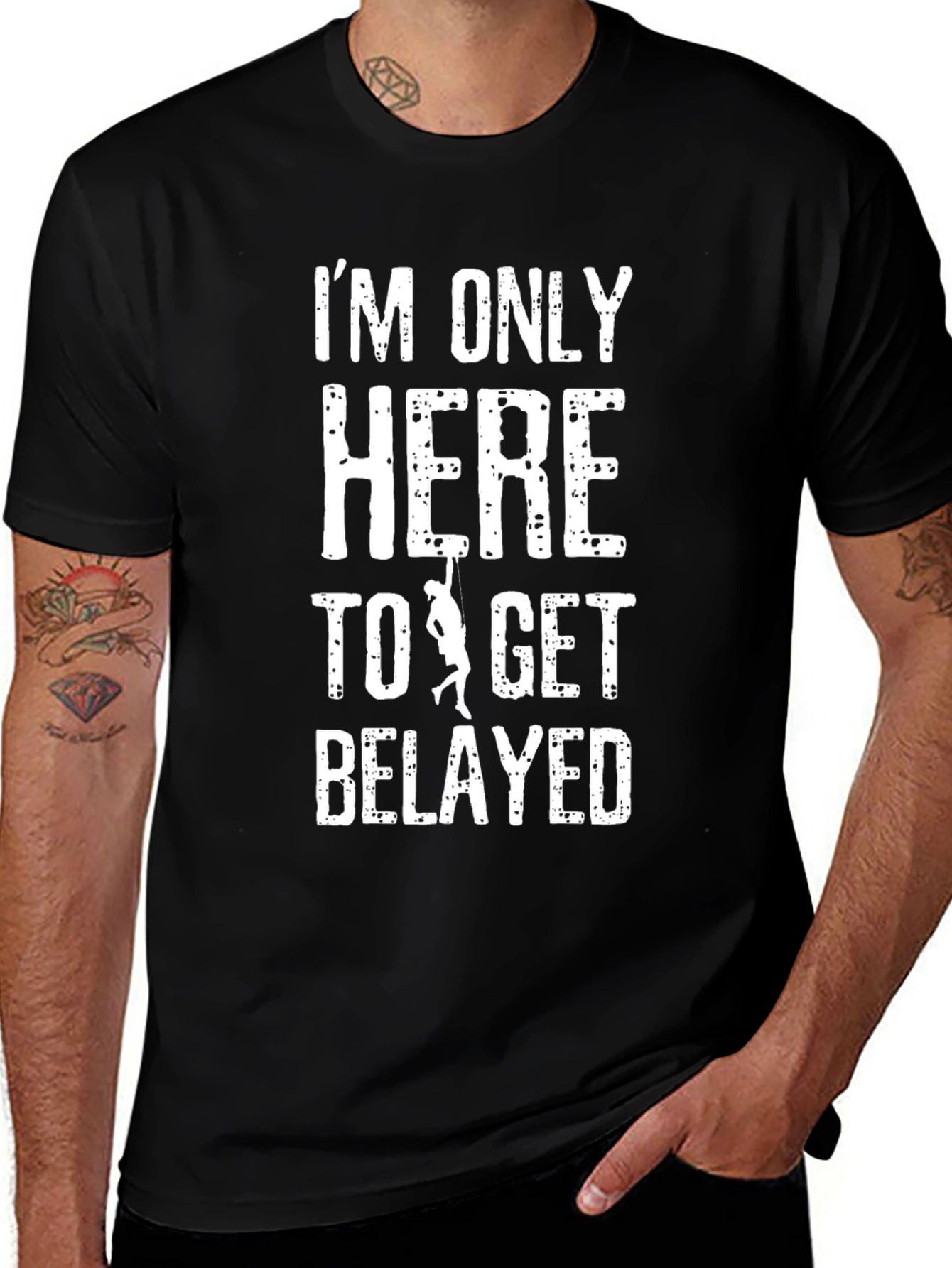 Im Only Here To Get Belayed T-Shirt