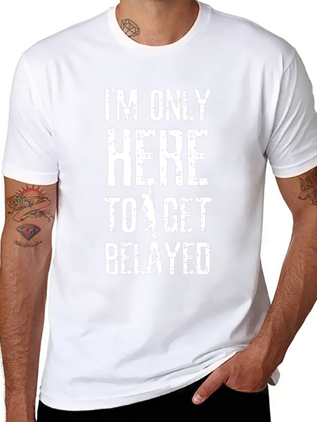 Im Only Here To Get Belayed T-Shirt