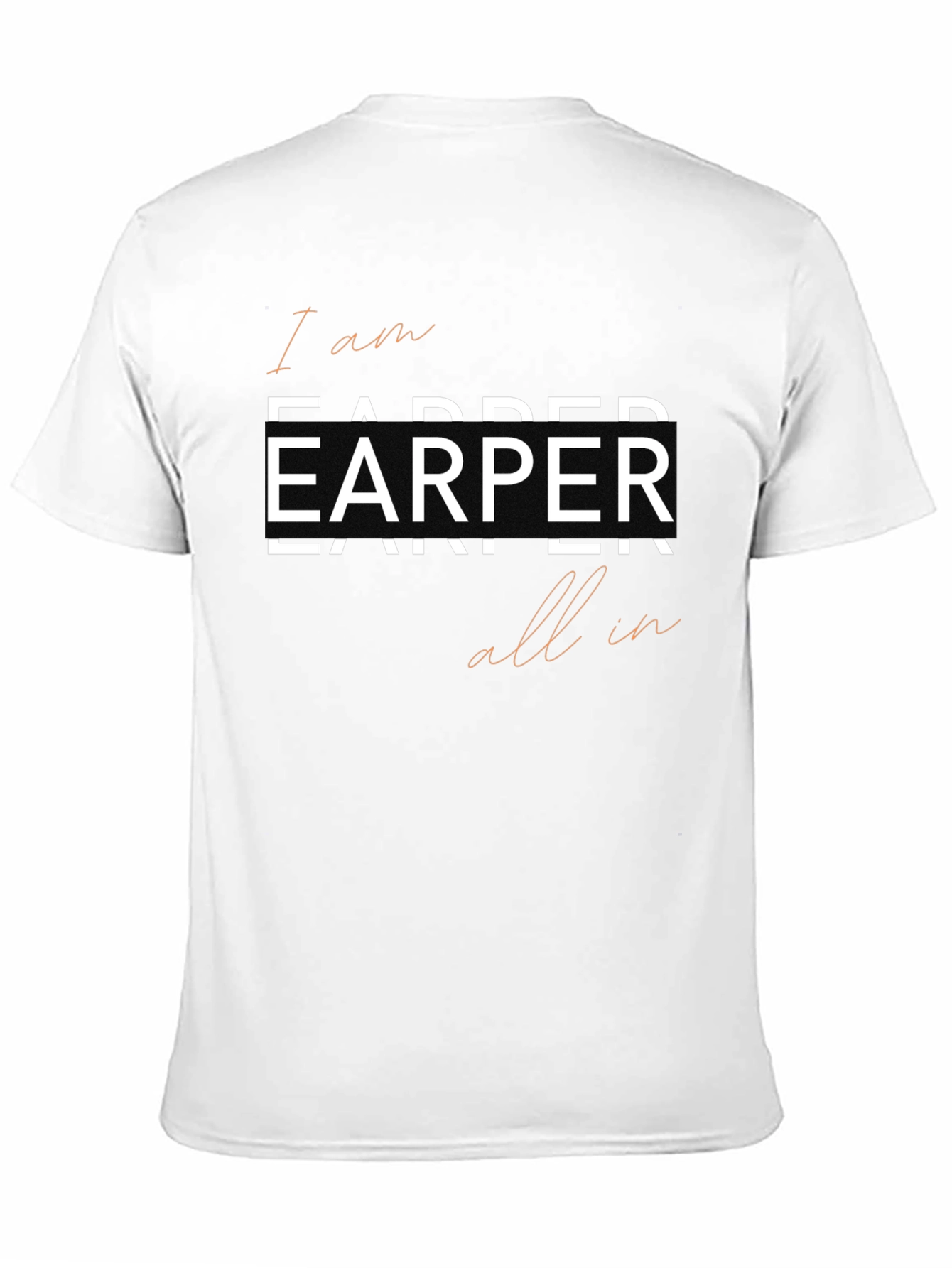 I am Earper All In Tee