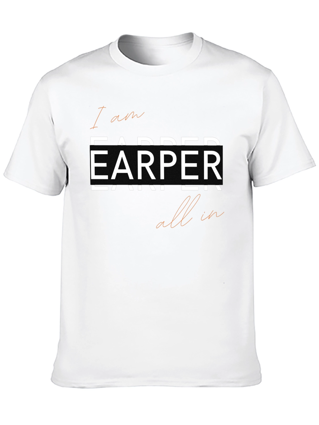 I am Earper All In Tee