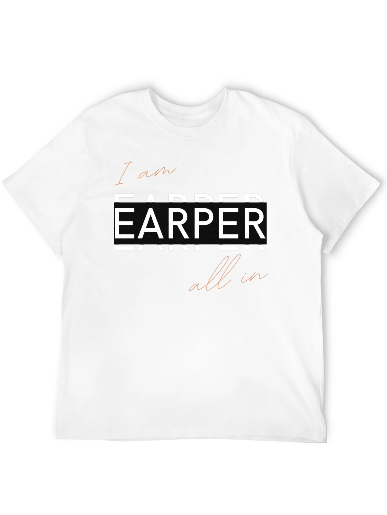 I am Earper All In Tee
