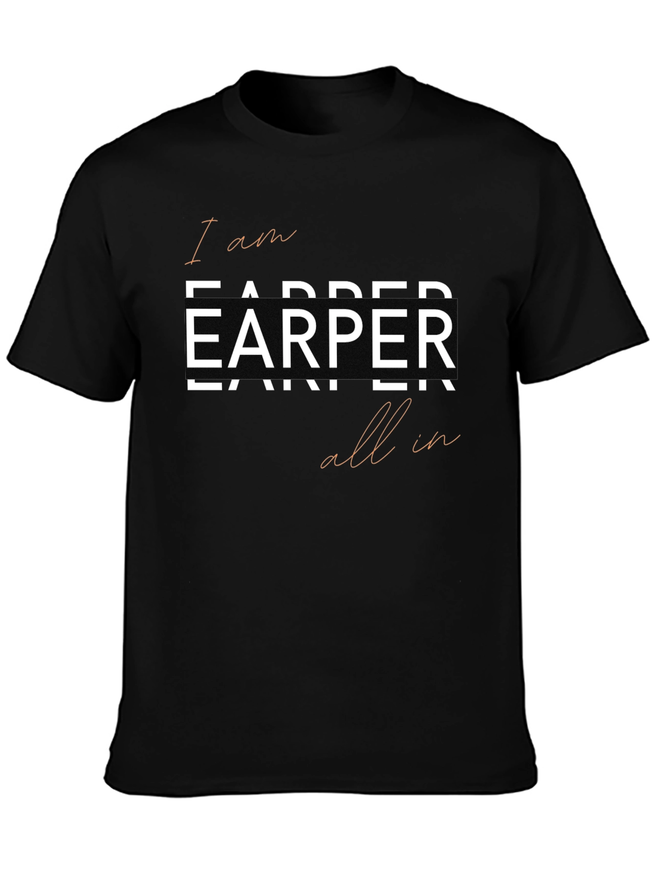 I am Earper All In Tee