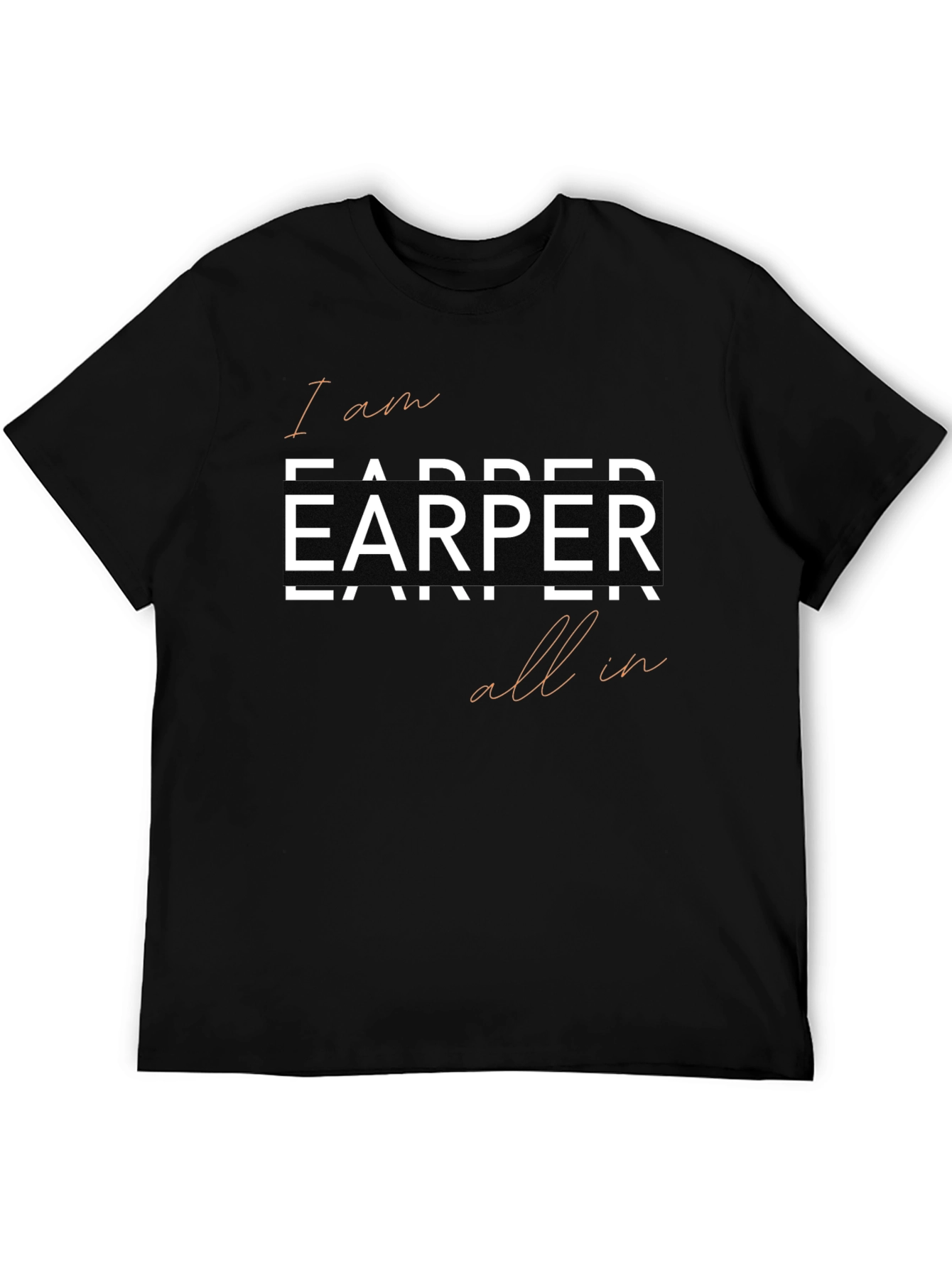 I am Earper All In Tee