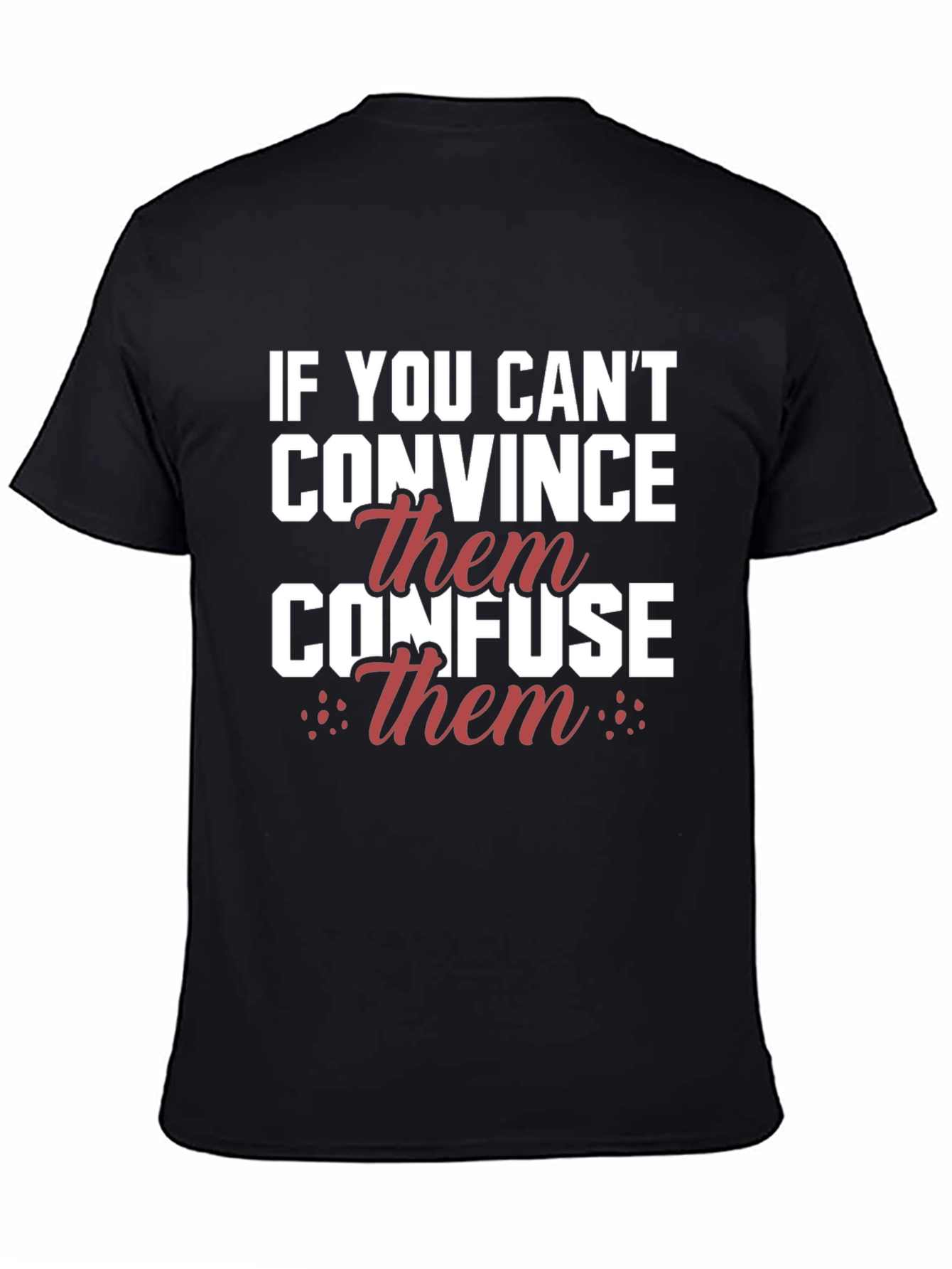 If You Cant Convince Confuse T-Shirt