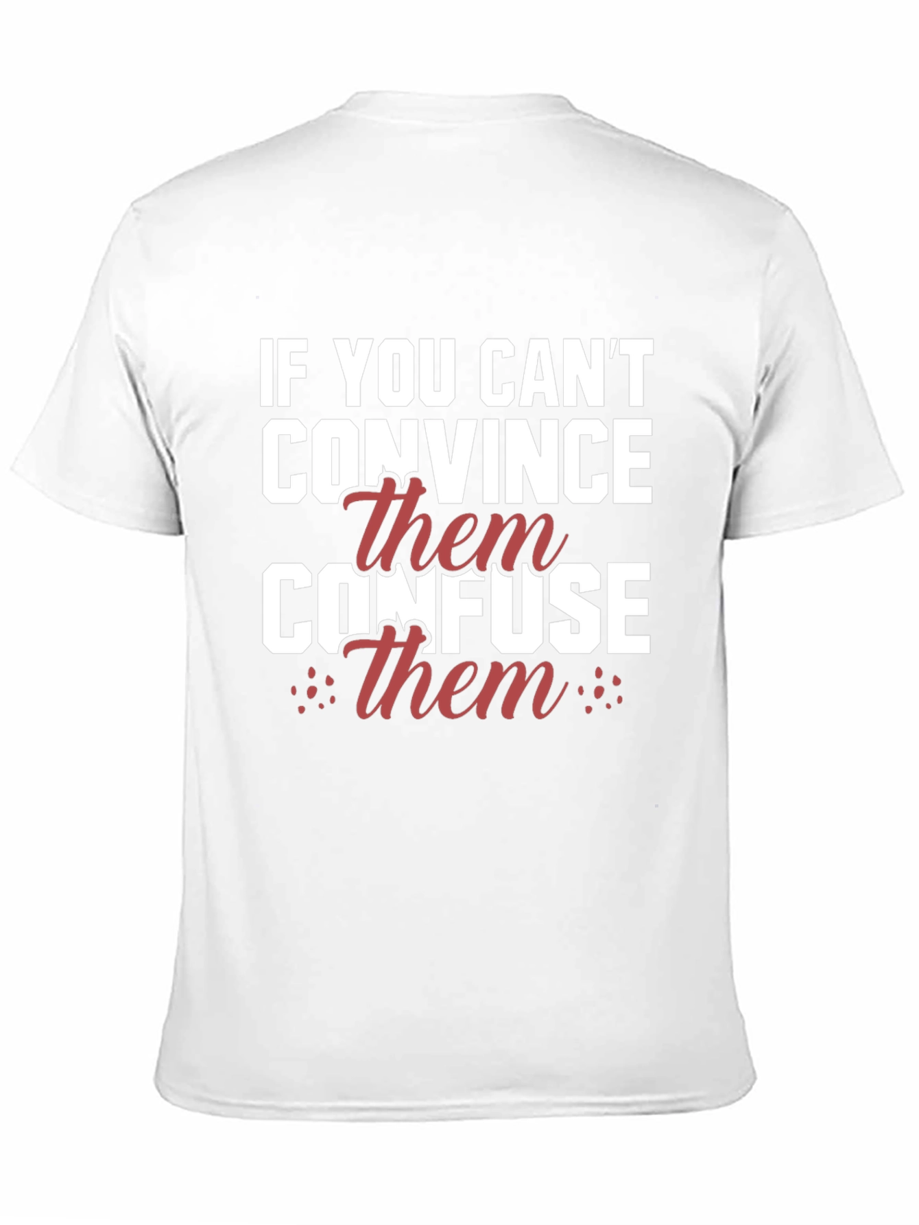 If You Cant Convince Confuse T-Shirt