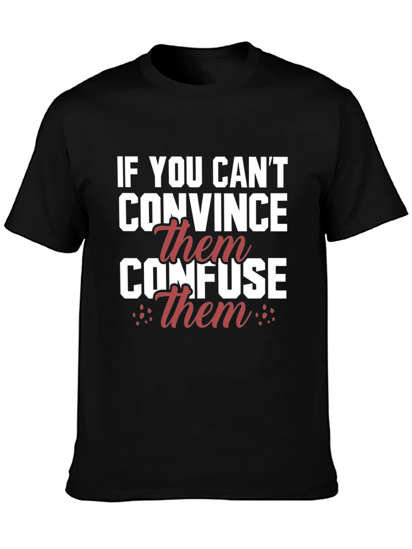If You Cant Convince Confuse T-Shirt