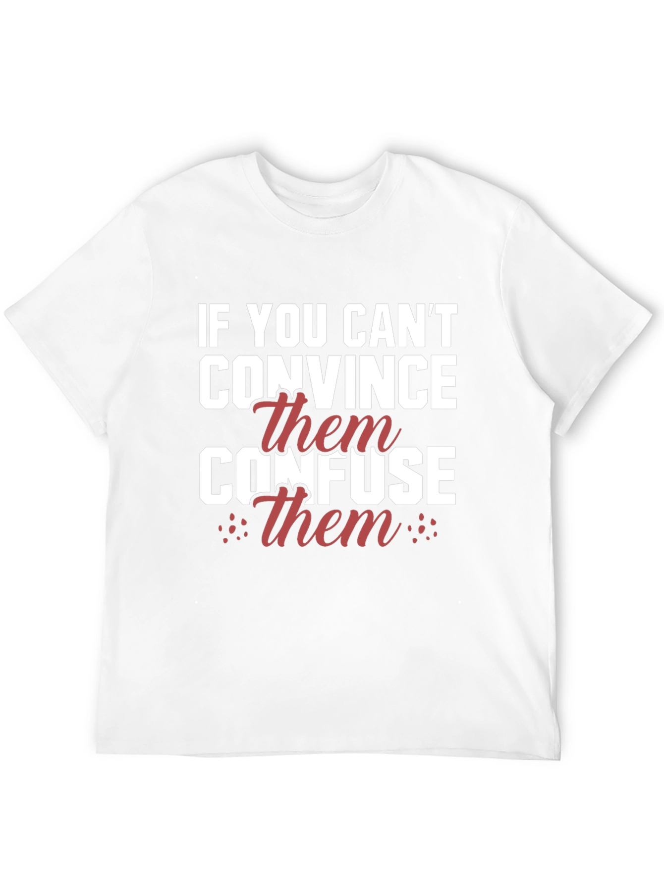 If You Cant Convince Confuse T-Shirt