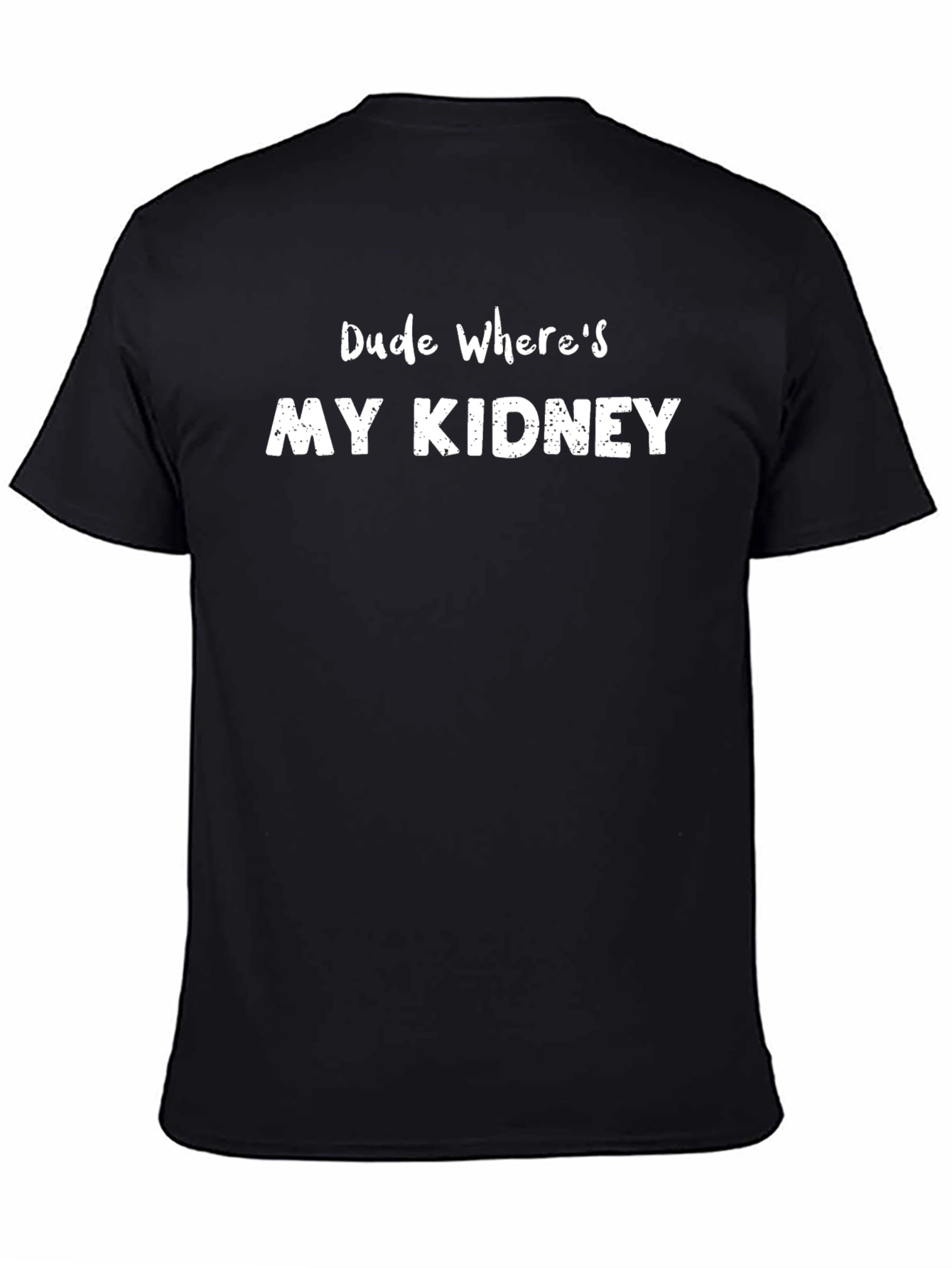 Dude Wheres My Kidney Funny T-Shirt