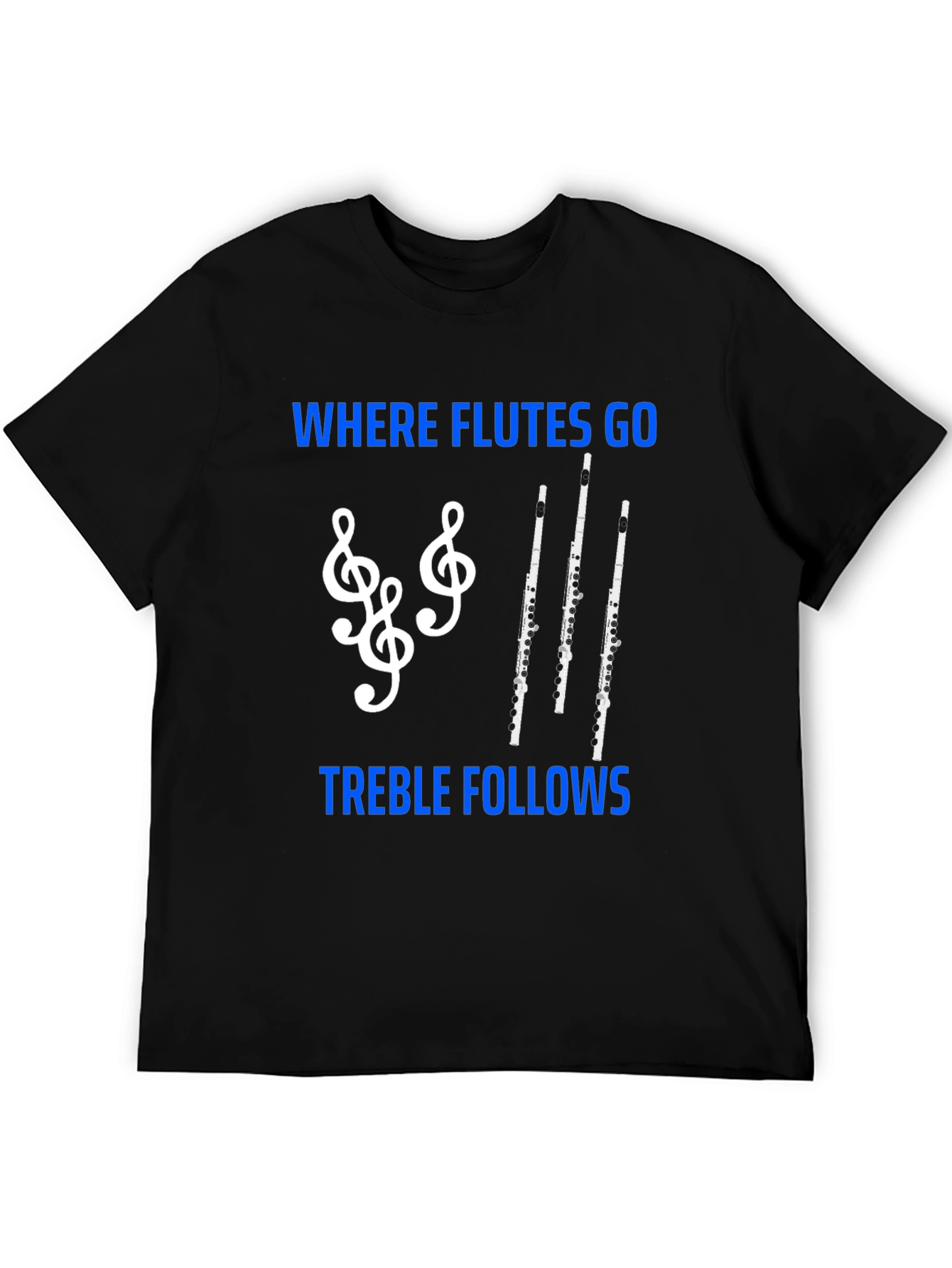 Where Flutes Go Treble Follows T-Shirt