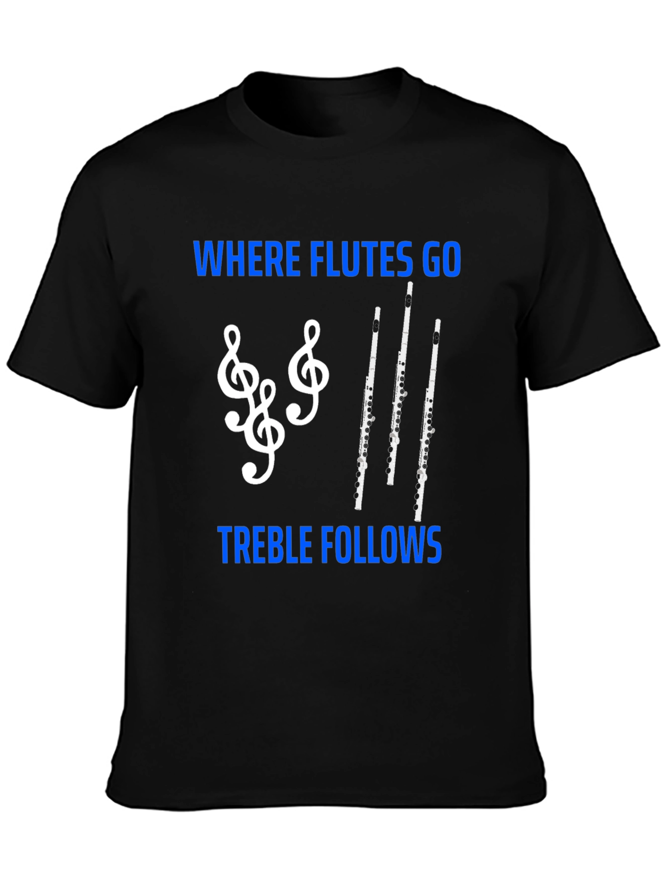 Where Flutes Go Treble Follows T-Shirt