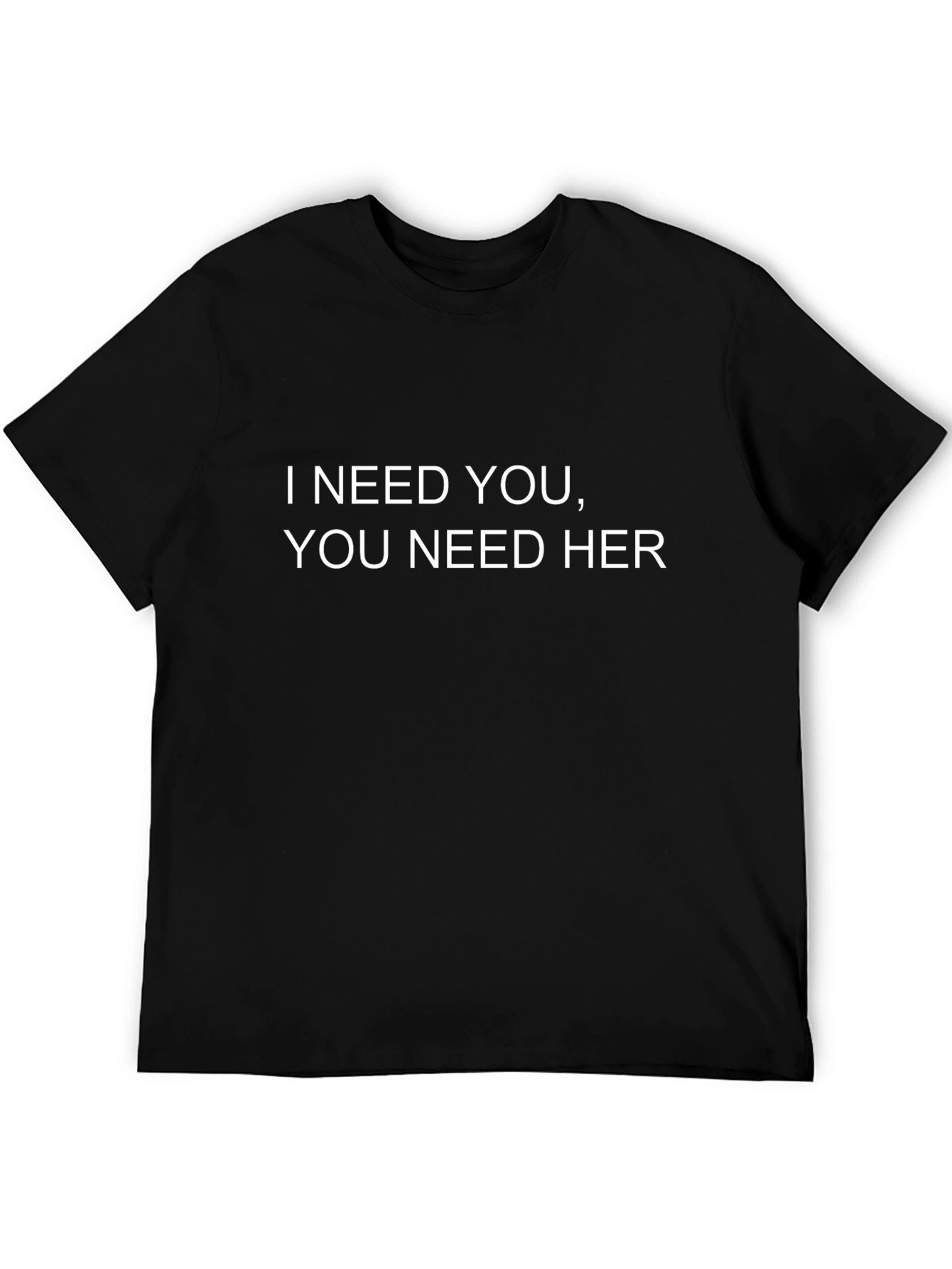 I Need You T-Shirt Funny Graphic Tee