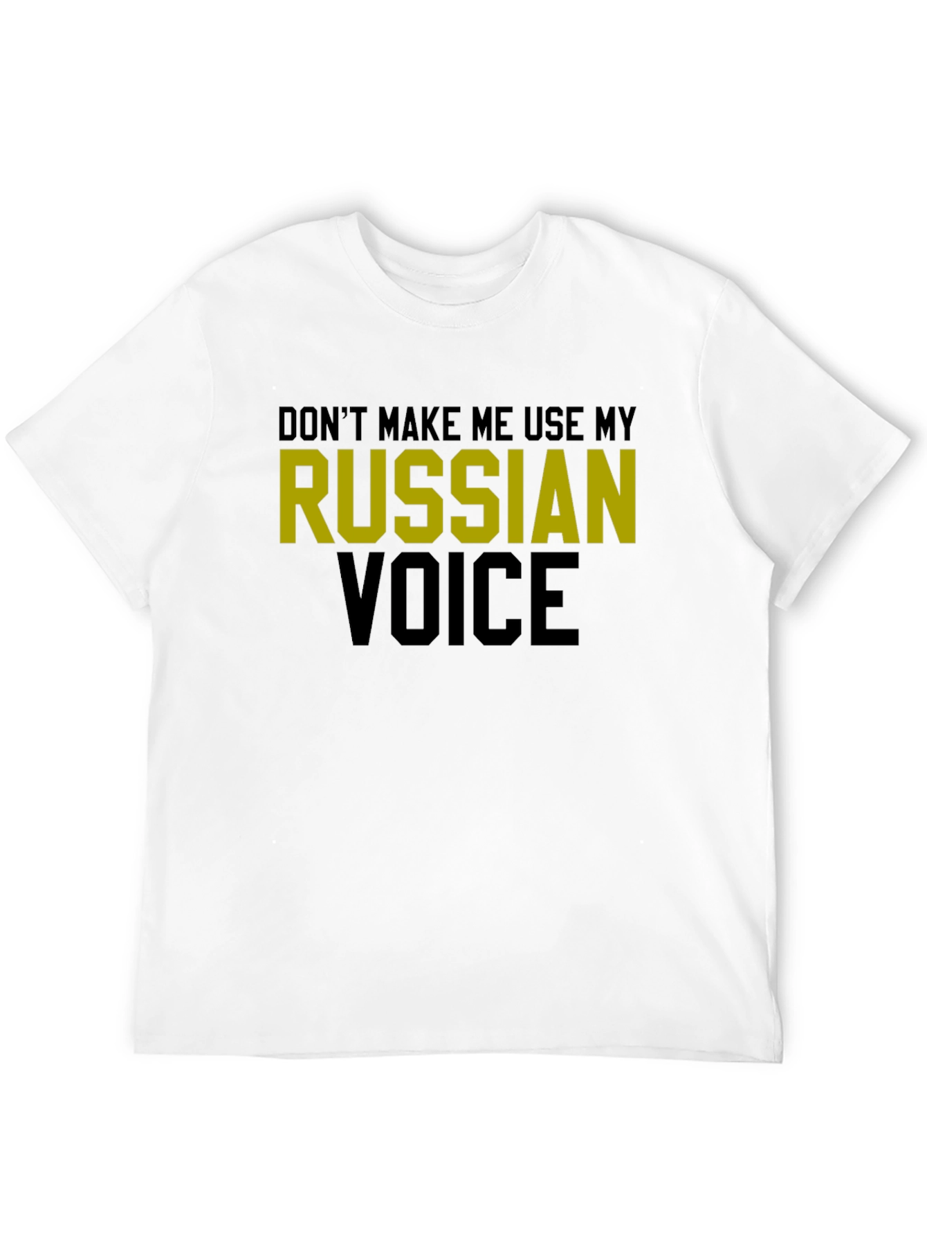 Dont Make Me Use My Russian Voice T-Shirt