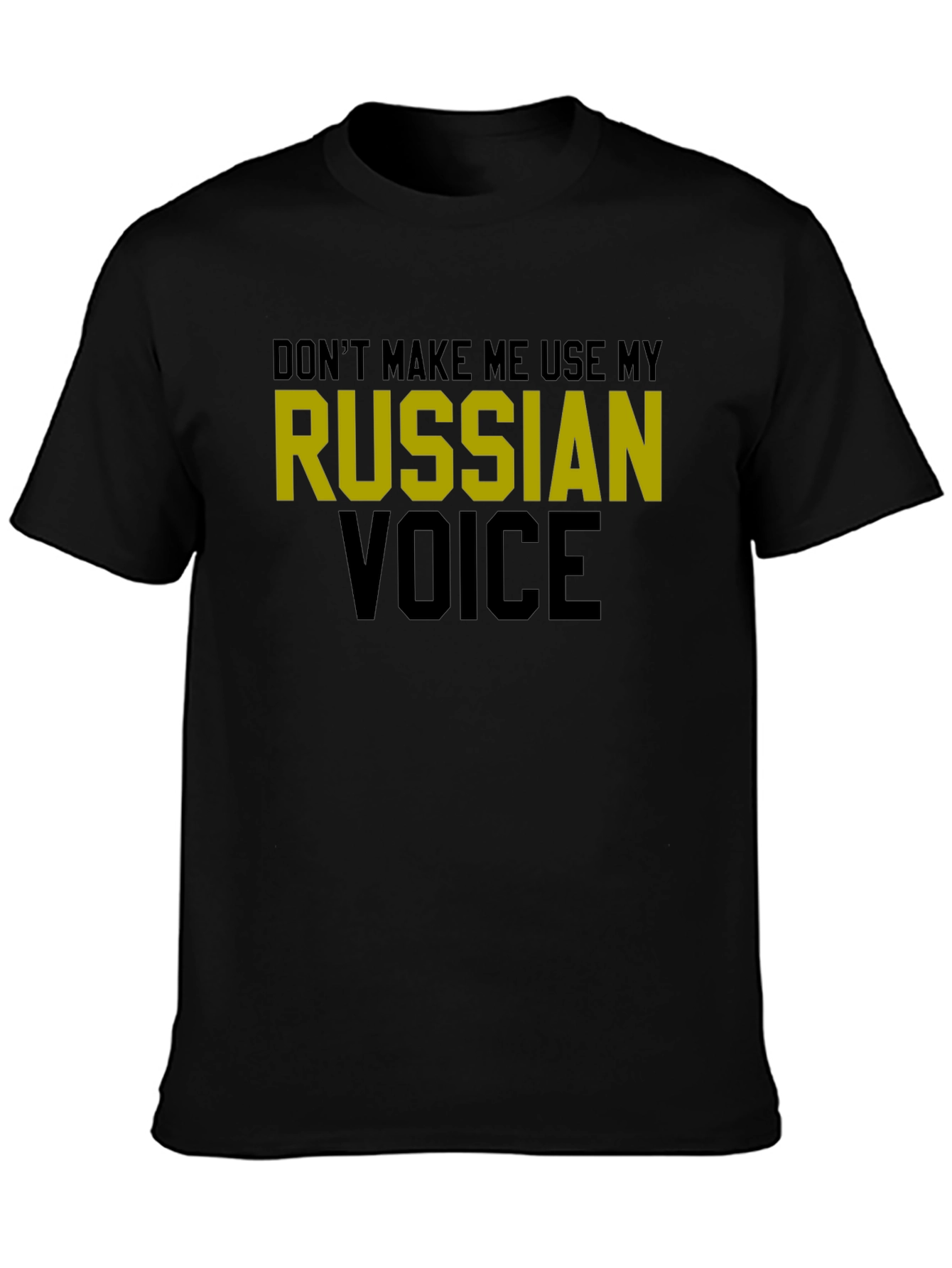 Dont Make Me Use My Russian Voice T-Shirt