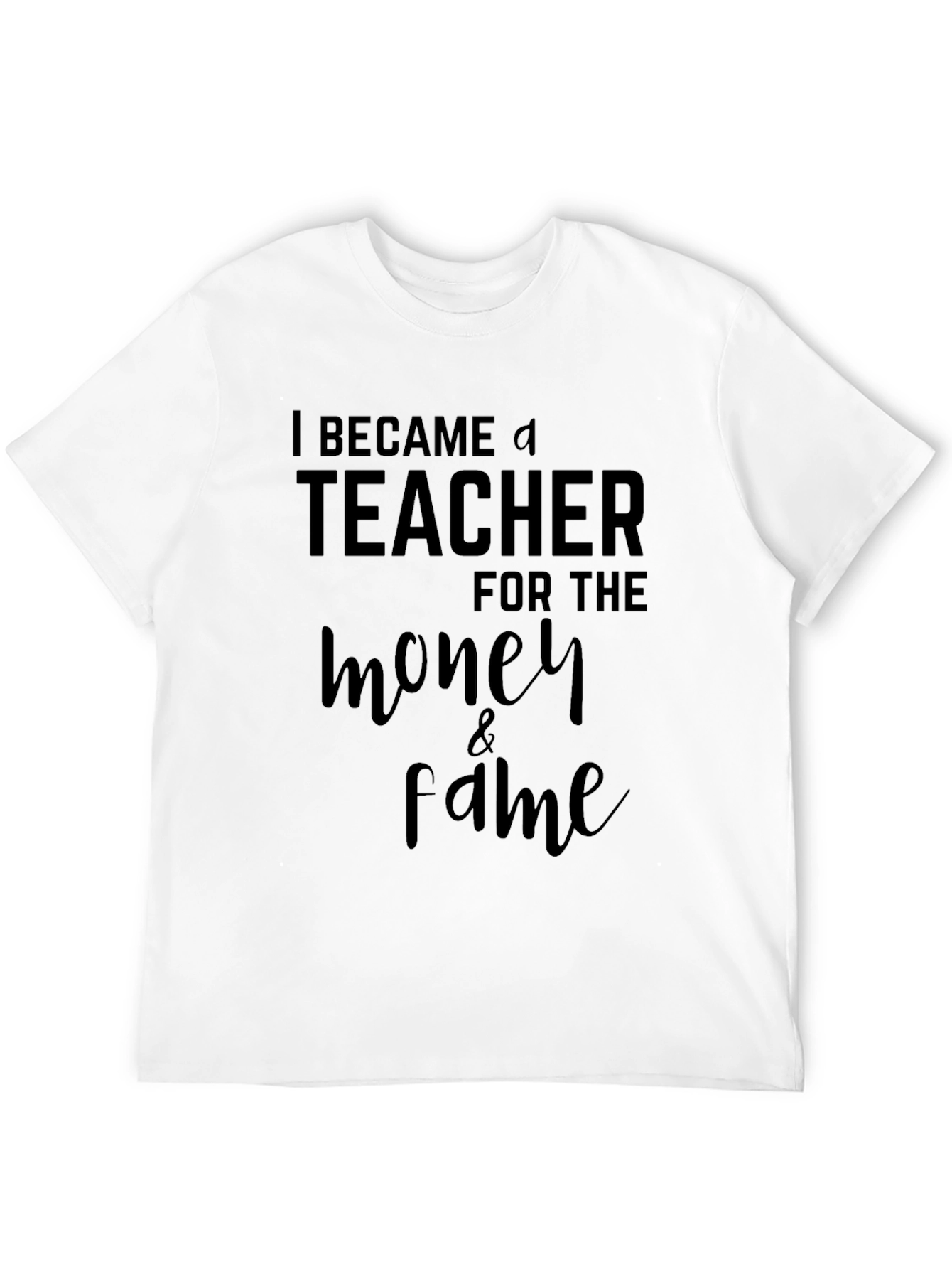 I Became a Teacher Funny Sarcastic T-Shirt