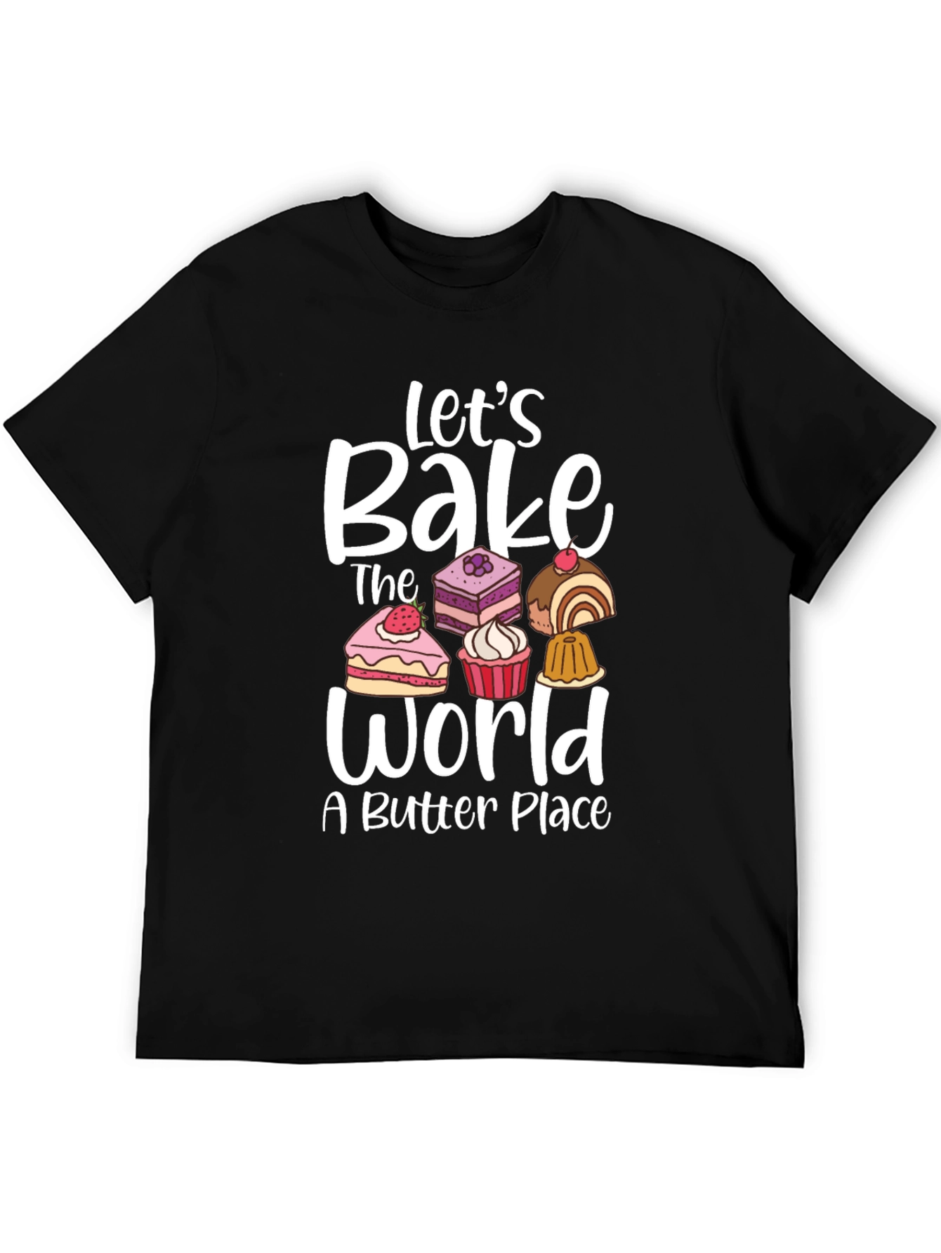 Lets Bake The World T-Shirt