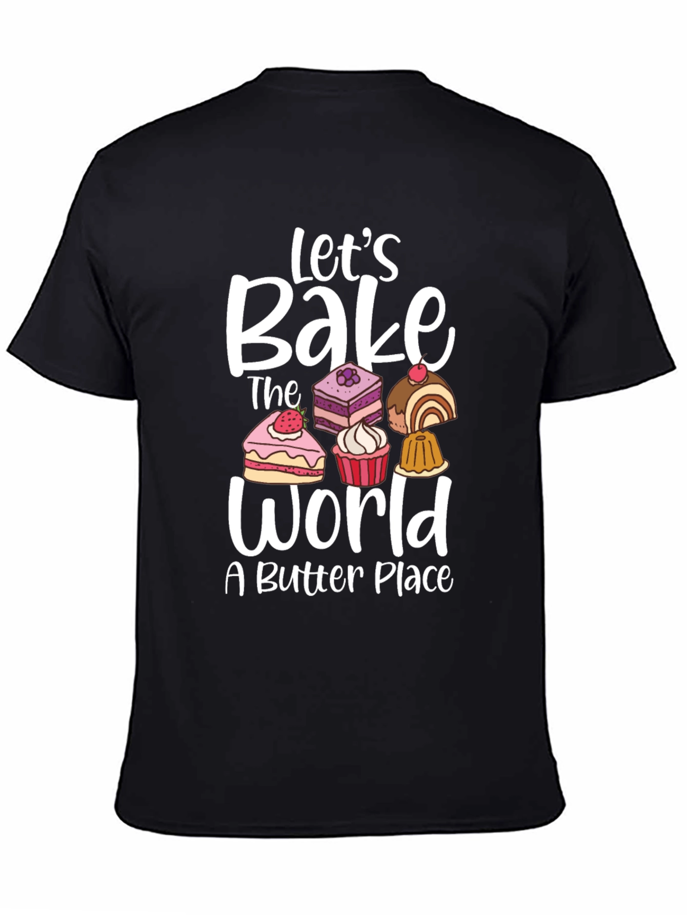 Lets Bake The World T-Shirt